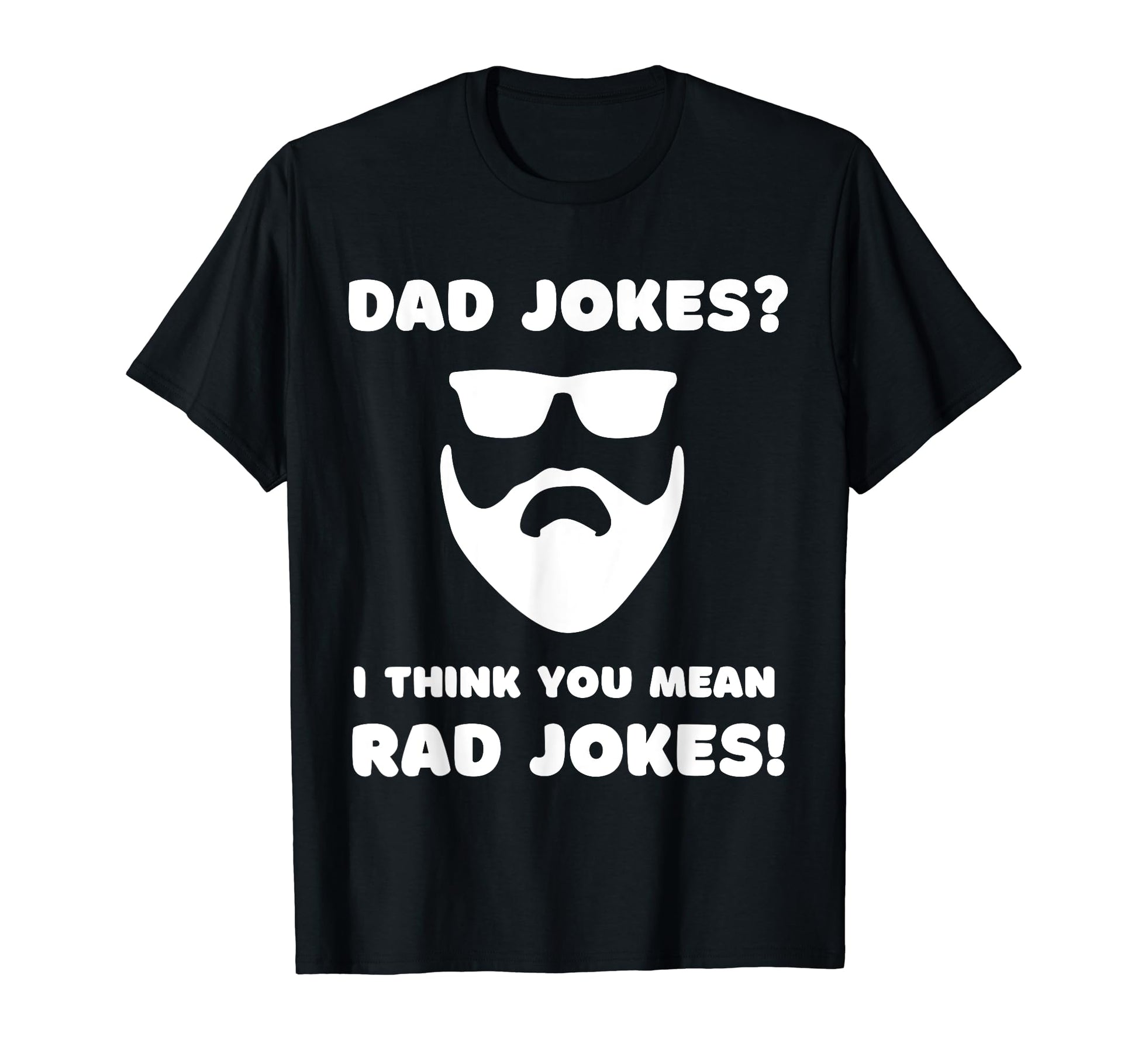 Dad Jokes I Think You Mean Rad Jokes T-Shirt - Novelty Apparel for Adults - T-Shirt, Sweatshirt, Hoodie