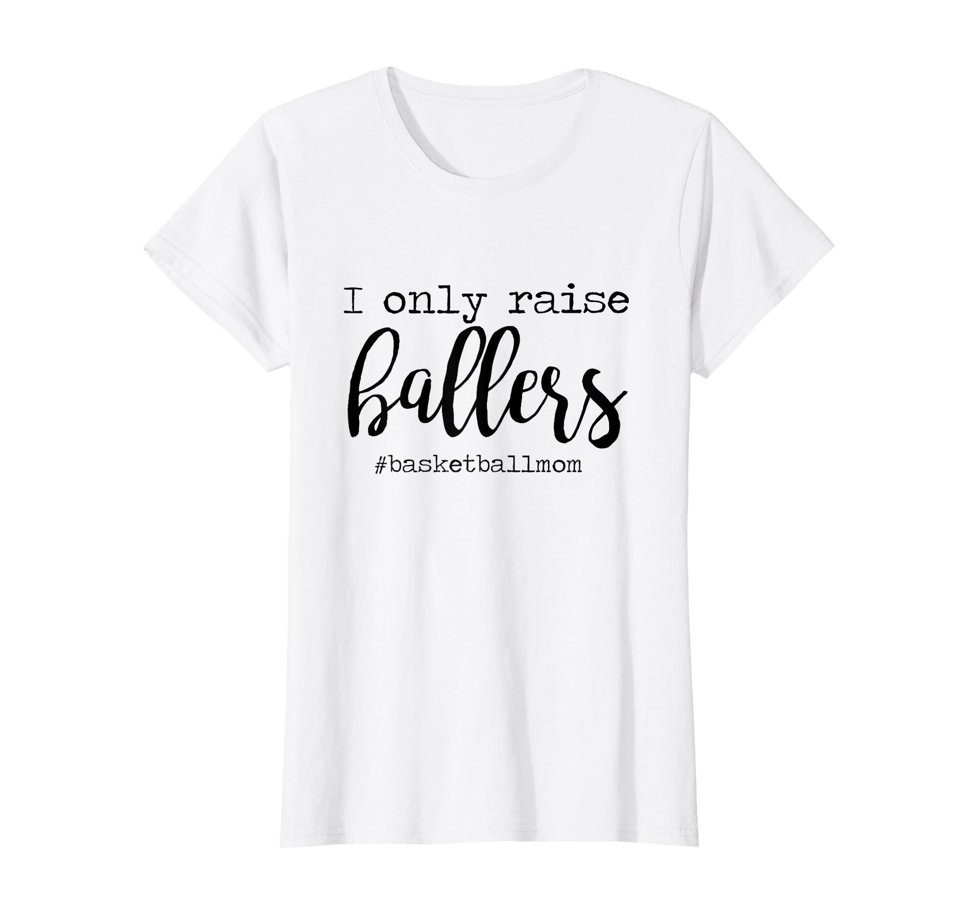 I Only Raise Ballers Basketball Mom T-Shirt - Aesthetic Graphic Unisex - T-Shirt, Sweatshirt, Hoodie