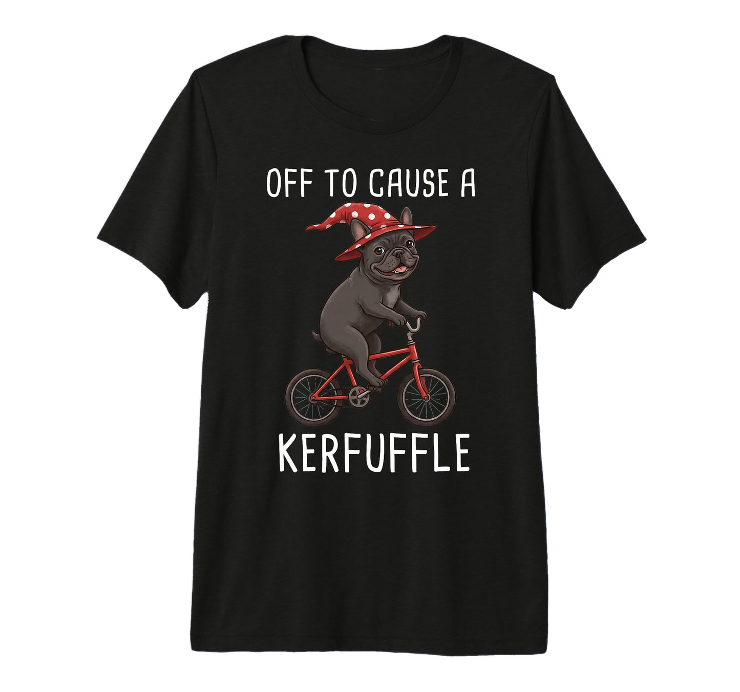 Off To Cause Kerfuffle French Bulldog T-Shirt - Trendy Graphic Men Women - T-Shirt, Sweatshirt, Hoodie