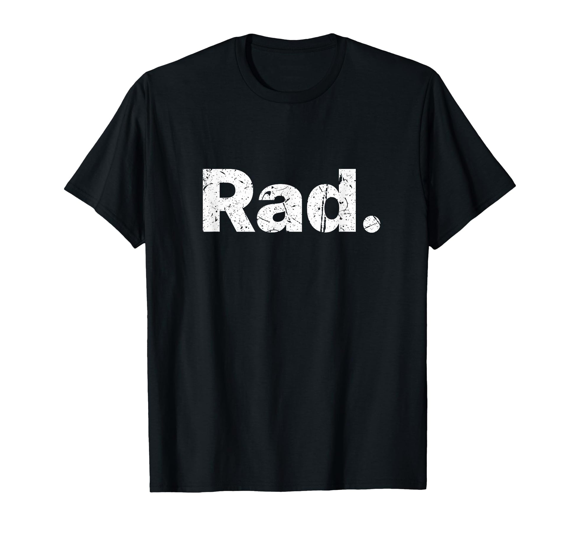 Rad Distressed T-Shirt - Novelty Apparel Unisex - T-Shirt, Sweatshirt, Hoodie