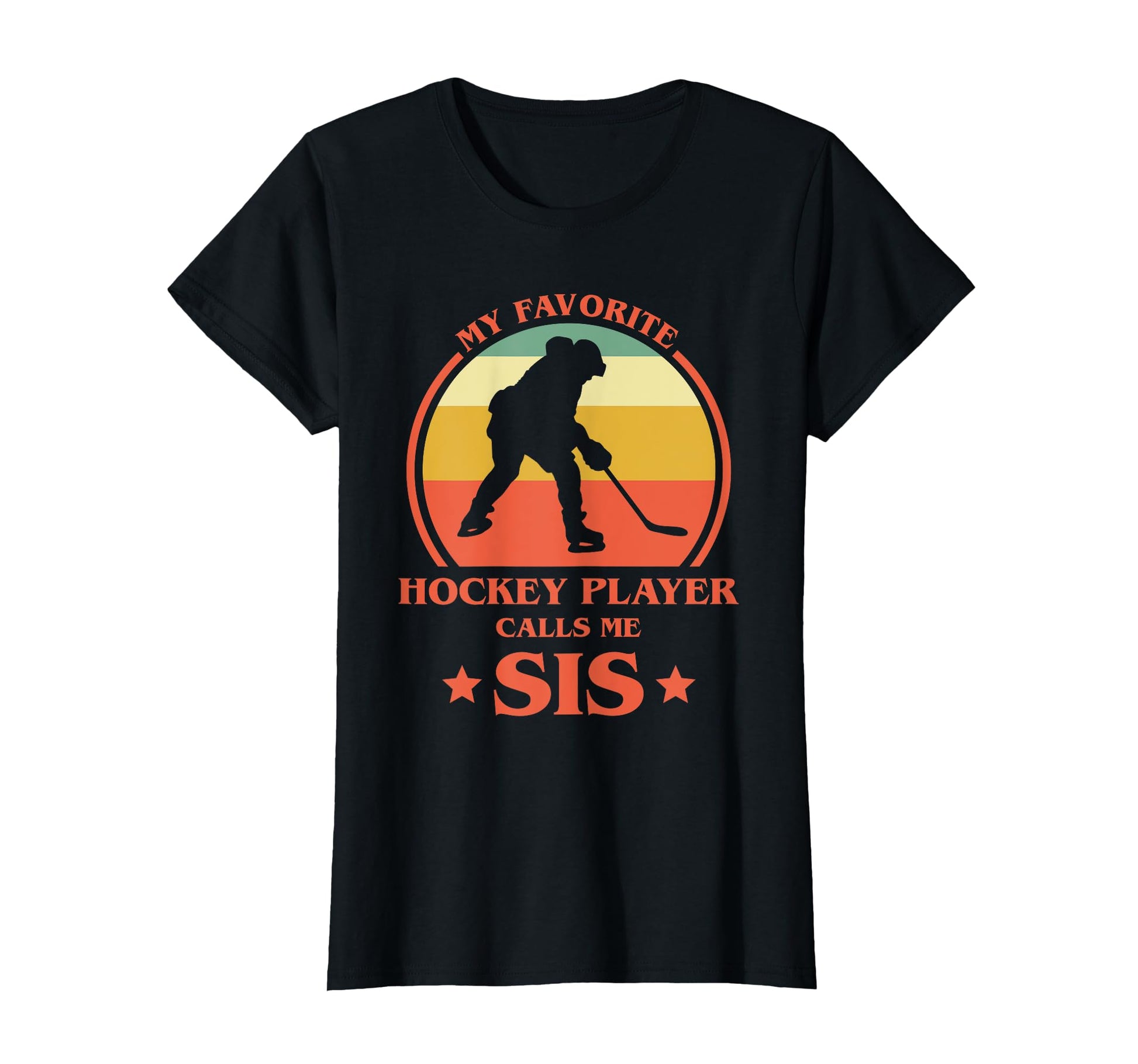 My Favorite Hockey Player Calls Me Sis T-Shirt - Novelty Apparel Unisex - T-Shirt, Sweatshirt, Hoodie