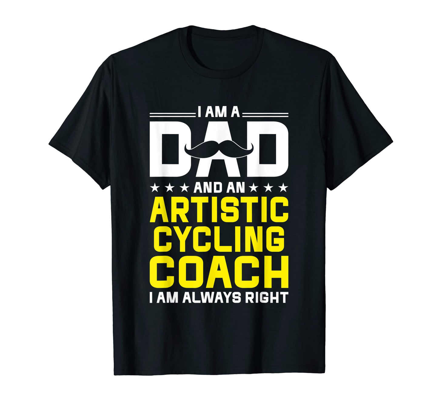 Dad Artistic Cycling Coach Always Right T-Shirt - Custom Art Print Unisex - T-Shirt, Sweatshirt, Hoodie