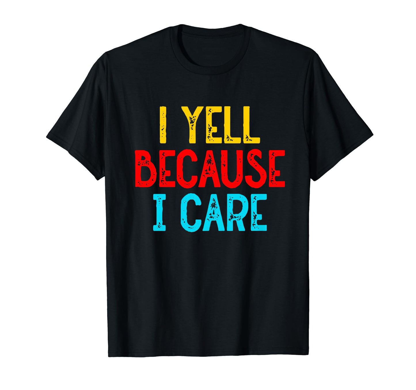 I Yell Because I Care Funny Baseball T-Shirt - Unique Graphic Unisex - T-Shirt, Sweatshirt, Hoodie