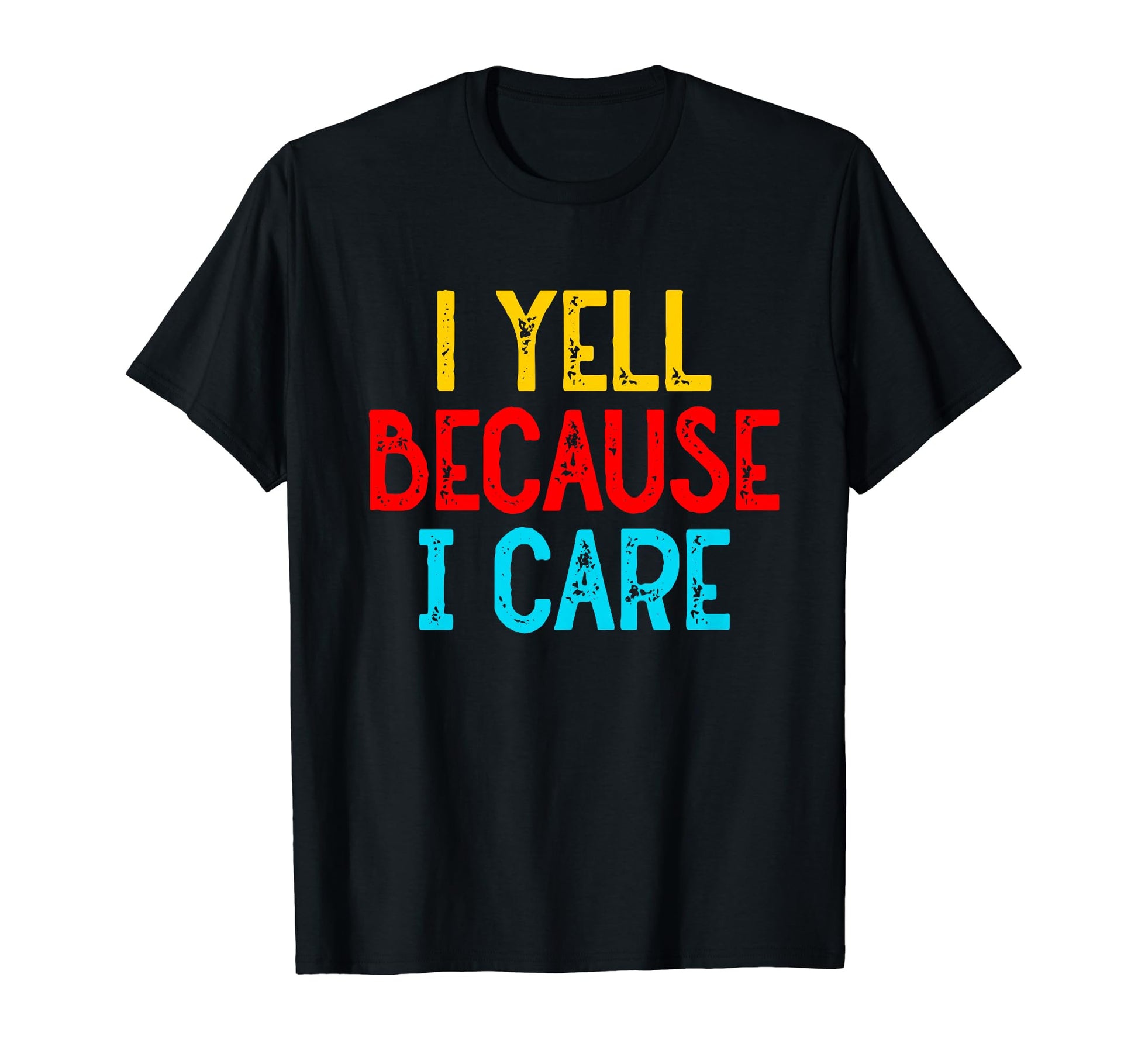 I Yell Because I Care Funny Baseball T-Shirt - Unique Graphic Unisex - T-Shirt, Sweatshirt, Hoodie