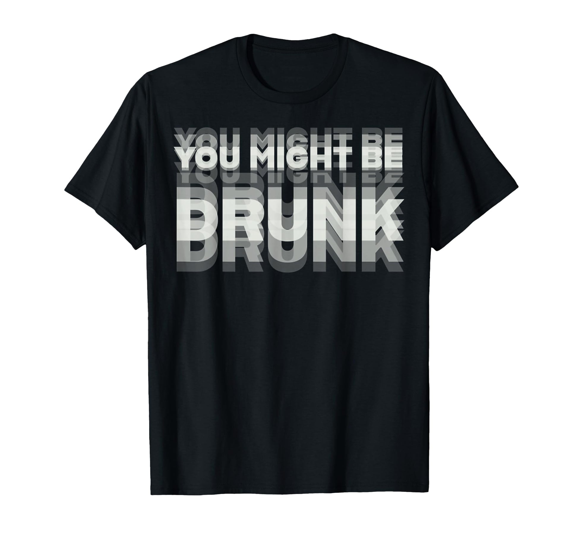 Funny Drinking You Might Be Drunk T-Shirt - Unique Graphic for Adults - T-Shirt, Sweatshirt, Hoodie