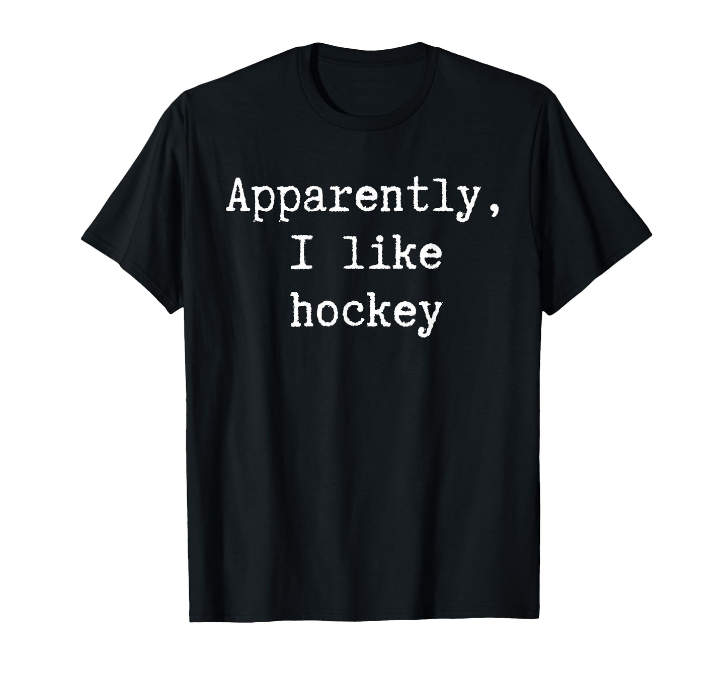 Funny Apparently I Like Hockey Mom Dad T-Shirt - Graphic Print Men Women - T-Shirt, Sweatshirt, Hoodie