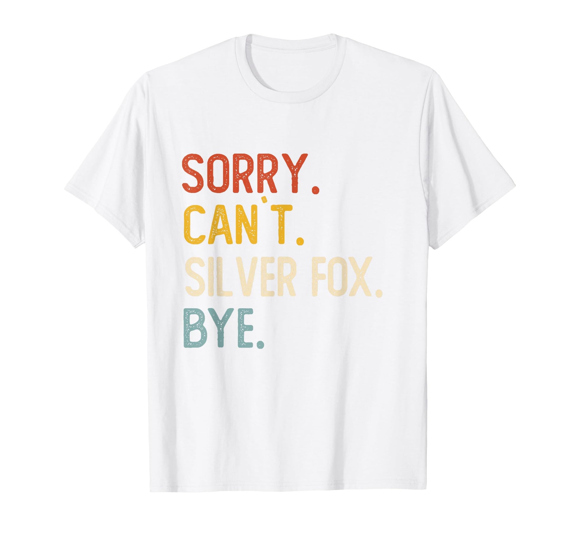 Sorry Cant Silver Fox Bye Shirts T-Shirt - Fun Novelty Design Men Women - T-Shirt, Sweatshirt, Hoodie