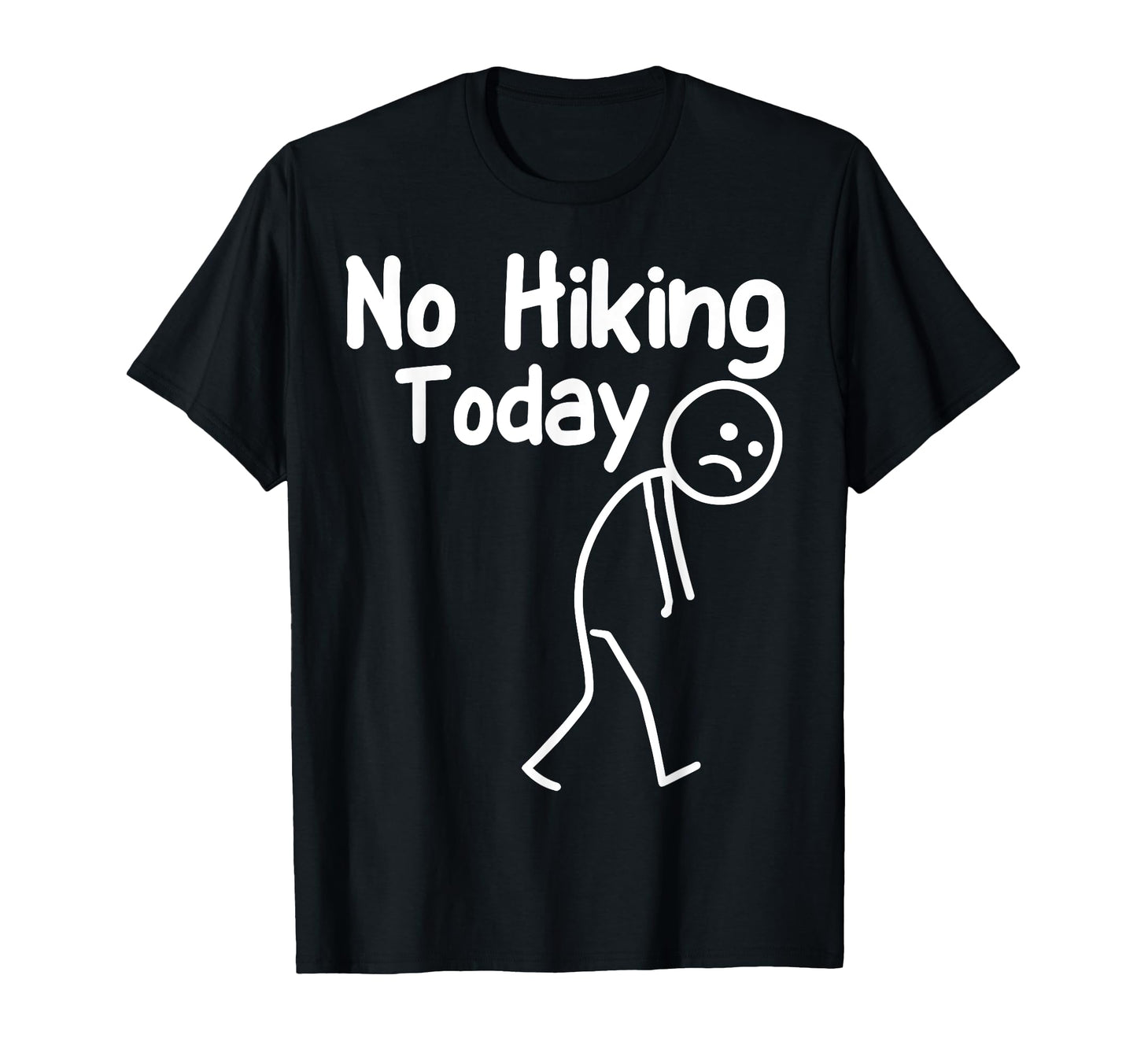 No Hiking Today Funny Stick Adventure T-Shirt - Graphic Print Unisex - T-Shirt, Sweatshirt, Hoodie