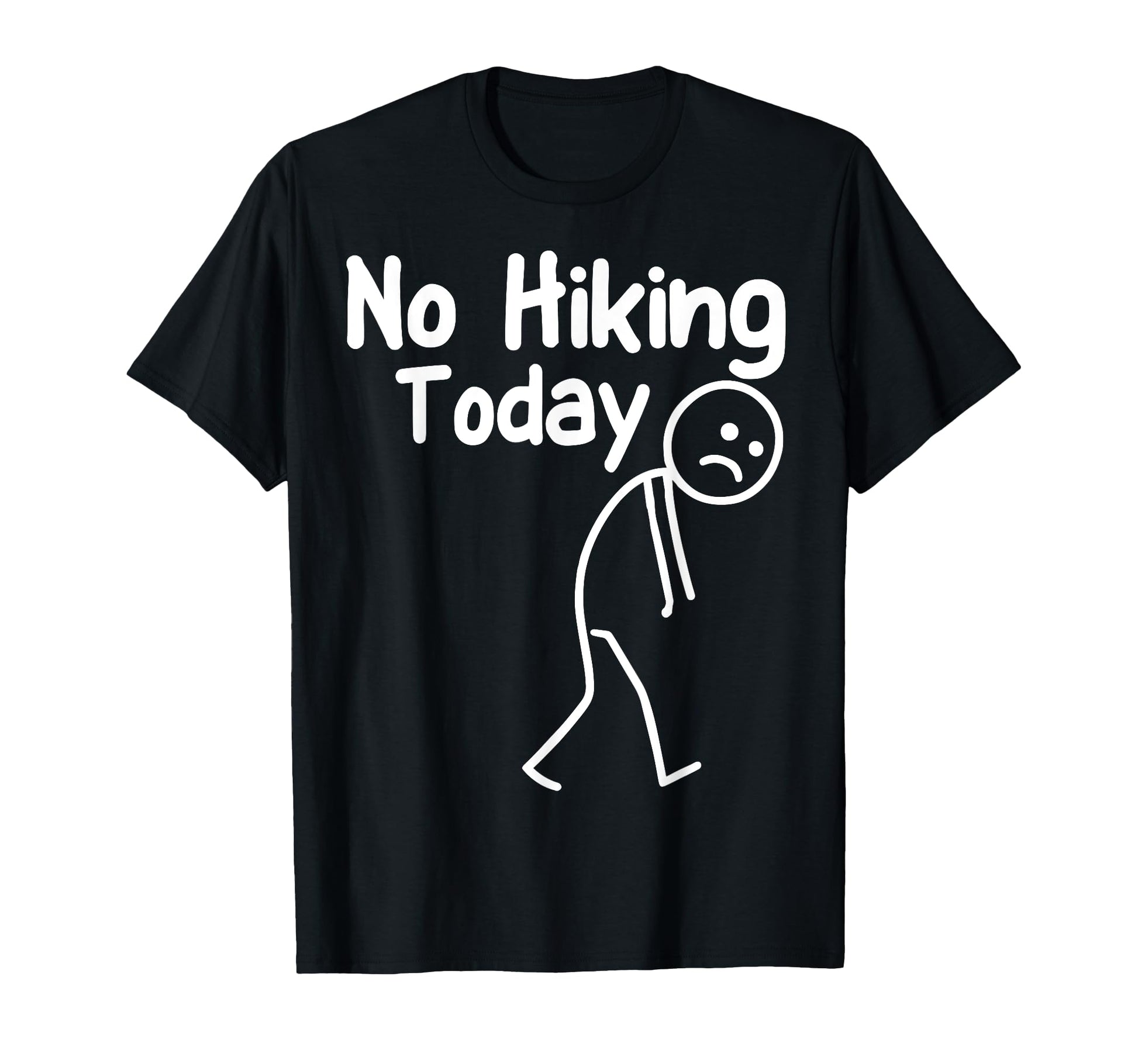 No Hiking Today Funny Stick Adventure T-Shirt - Graphic Print Unisex - T-Shirt, Sweatshirt, Hoodie