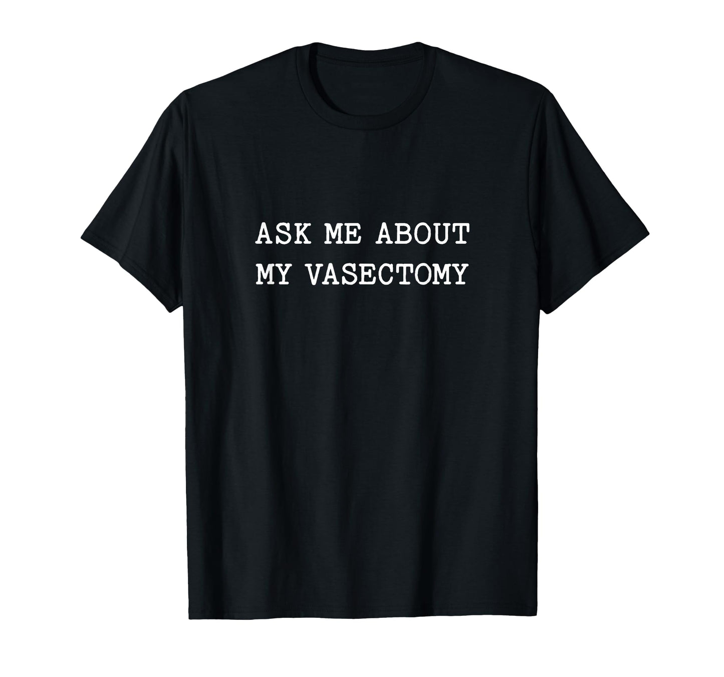 Ask Me About My Vasectomy Funny T-Shirt - Minimalist Print for Adults - T-Shirt, Sweatshirt, Hoodie