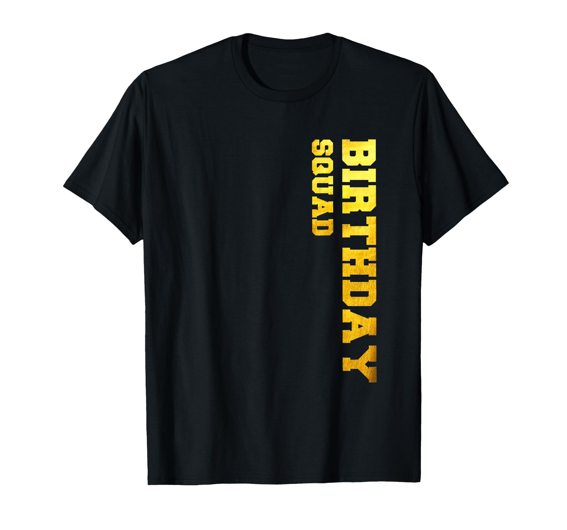 Happy Birthday Squad Party Gold Gift T-Shirt - Graphic Print Men Women - T-Shirt, Sweatshirt, Hoodie
