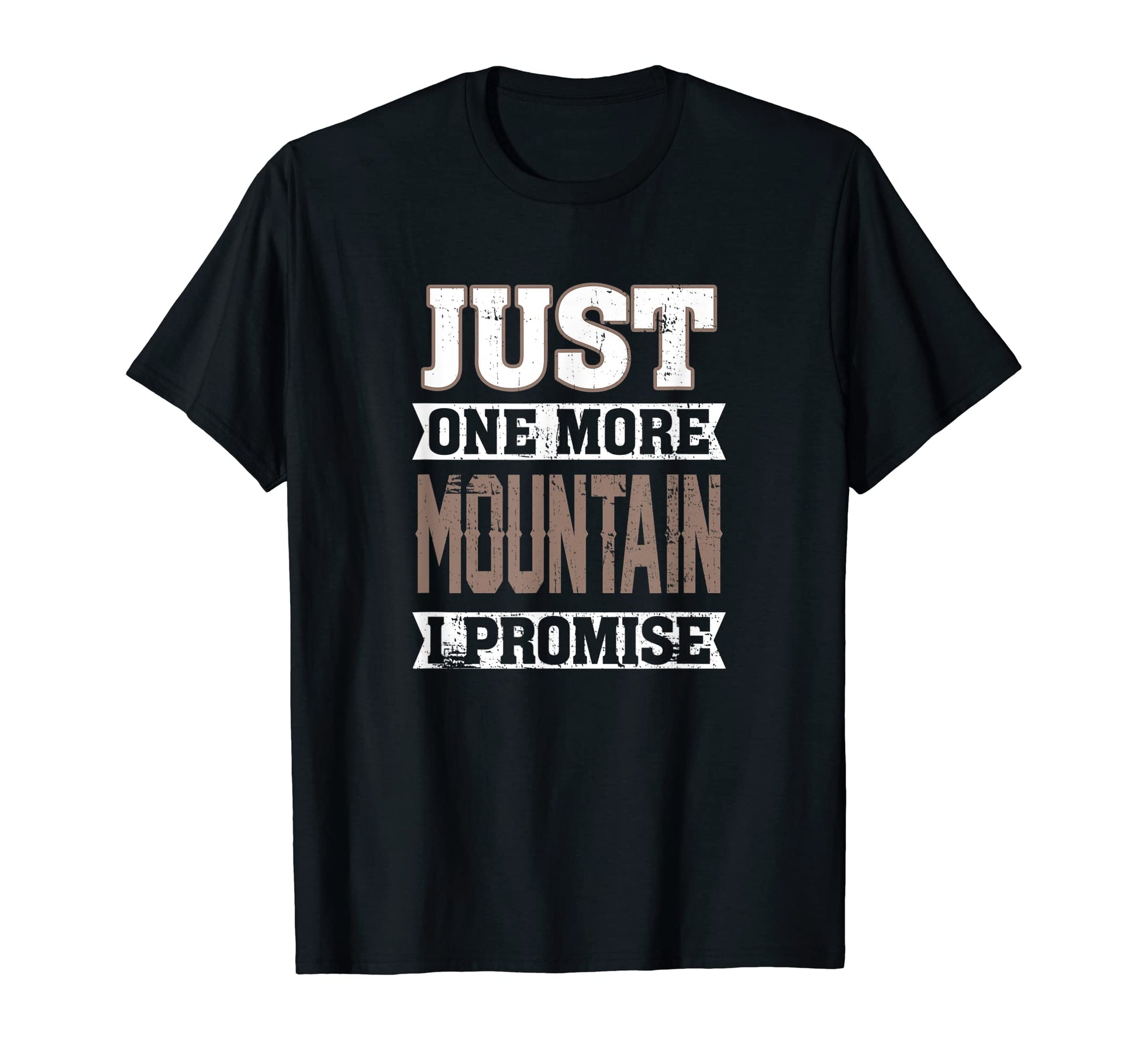 Just One More Mountain I Promise T-Shirt - Custom Art Print Unisex - T-Shirt, Sweatshirt, Hoodie
