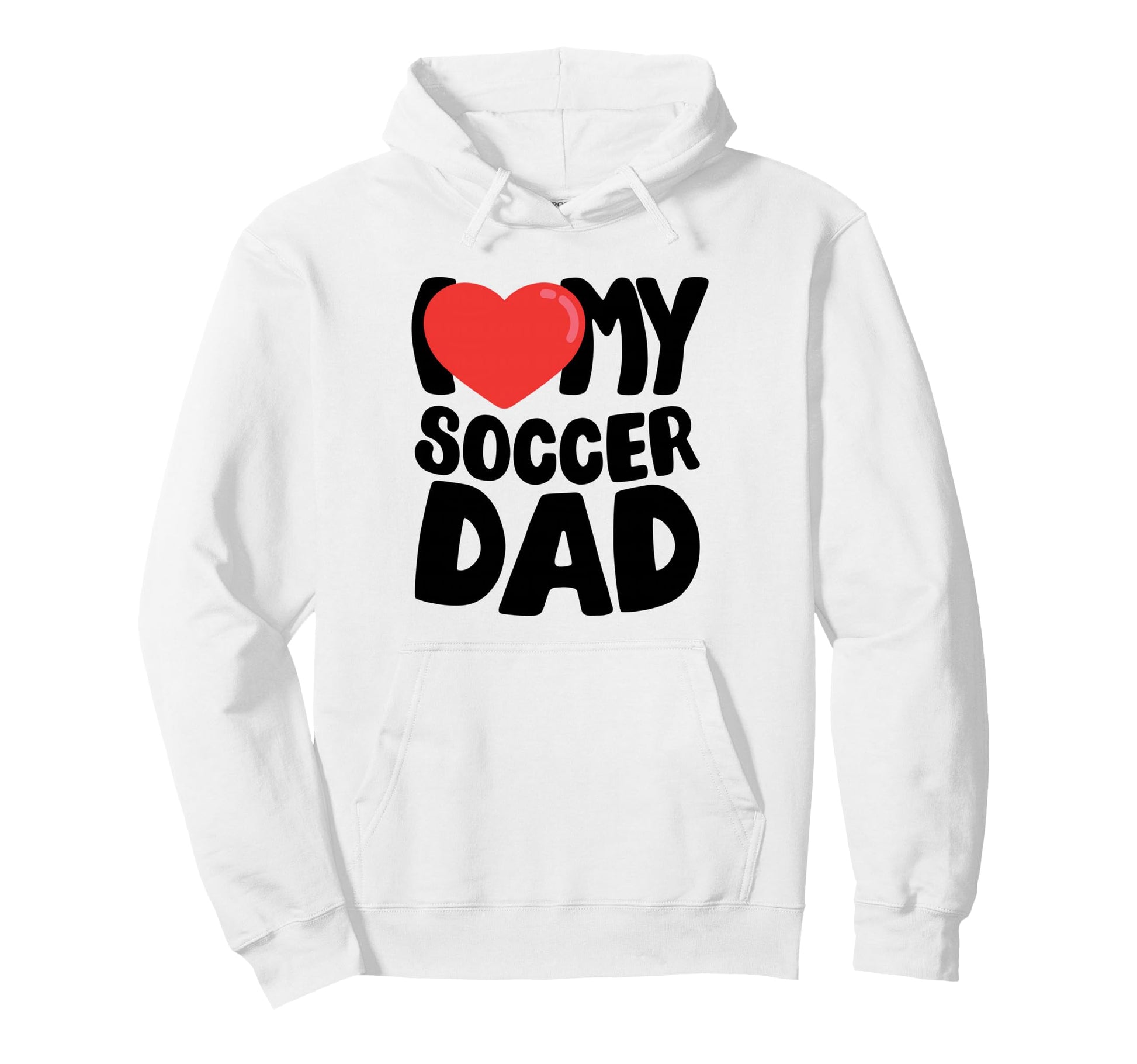 I Love My Soccer Dad Hoodie - Casual Everyday Wear for Adults - T-Shirt, Sweatshirt, Hoodie
