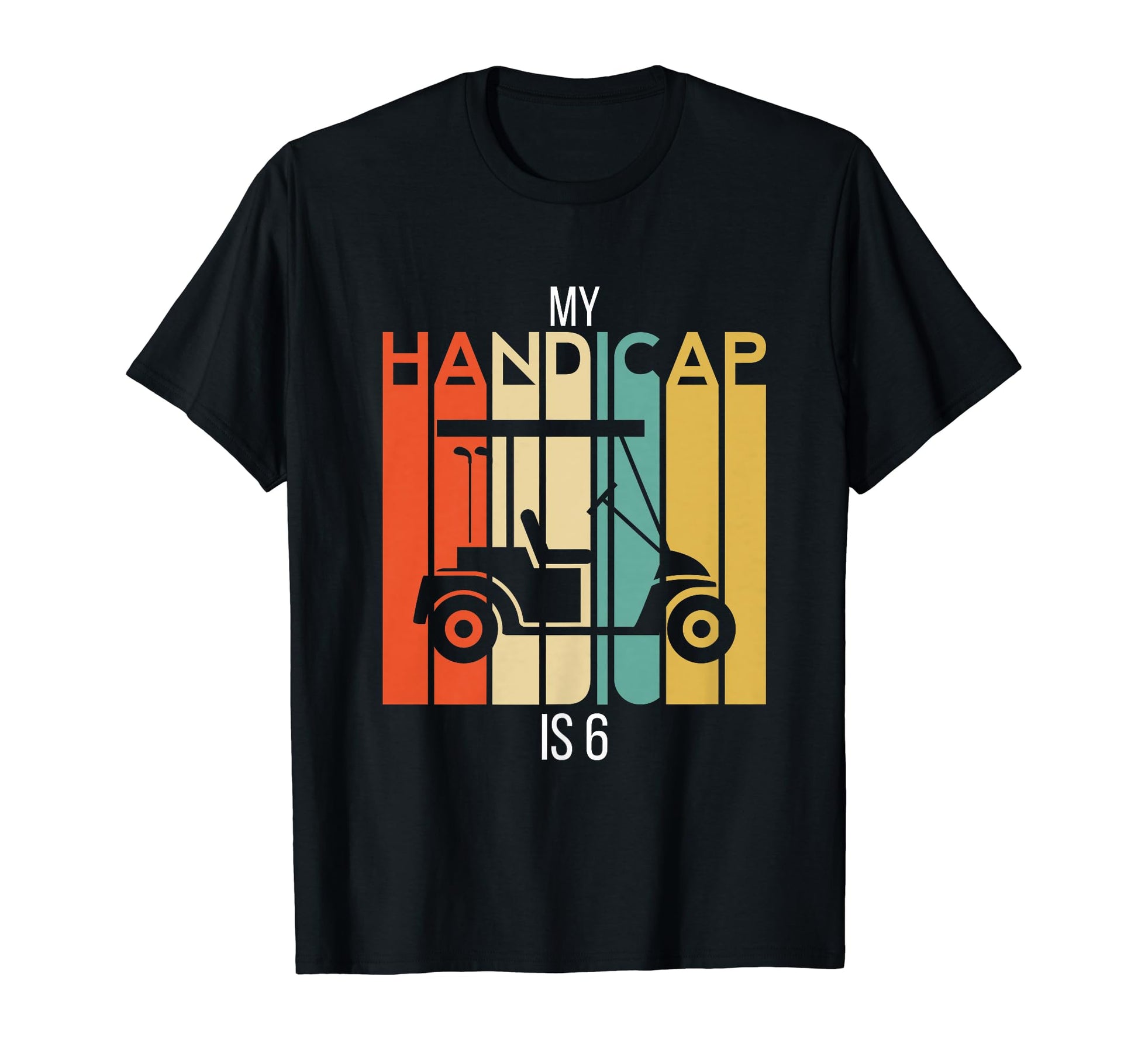 Funny Golf My Handicap Is 6 Golfing T-Shirt - Custom Art Print Men Women - T-Shirt, Sweatshirt, Hoodie