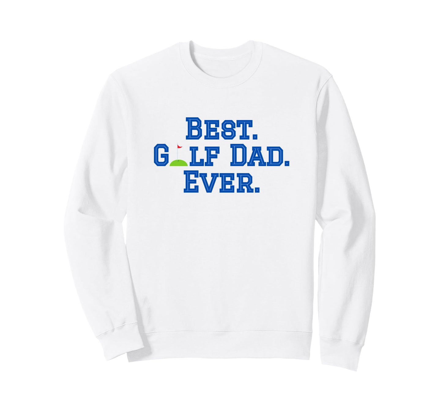 Best Golf Dad Ever Sweatshirt - Casual Everyday Wear for Adults - T-Shirt, Sweatshirt, Hoodie