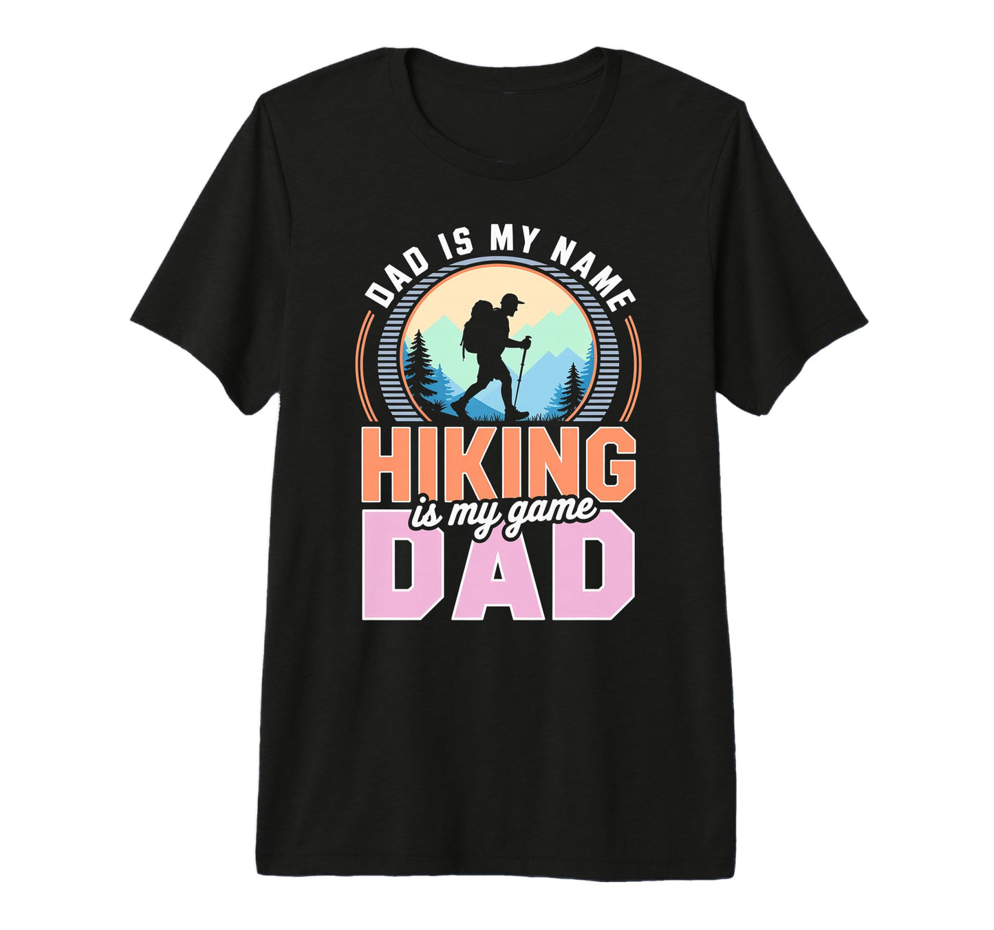 Funny Hiking Dad Is My Name Hiking T-Shirt - Custom Art Print for Adults - T-Shirt, Sweatshirt, Hoodie