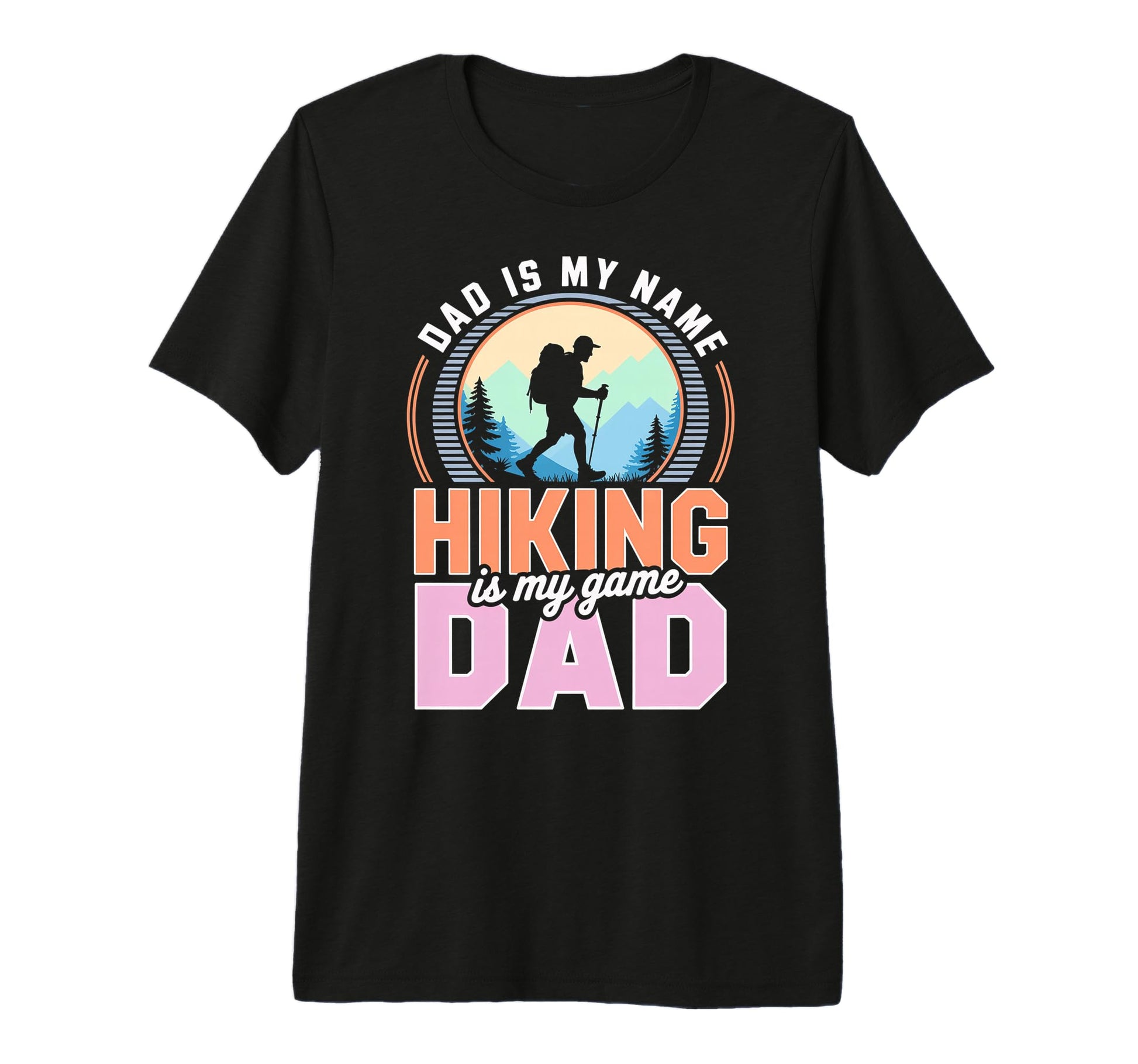 Funny Hiking Dad Is My Name Hiking T-Shirt - Custom Art Print for Adults - T-Shirt, Sweatshirt, Hoodie