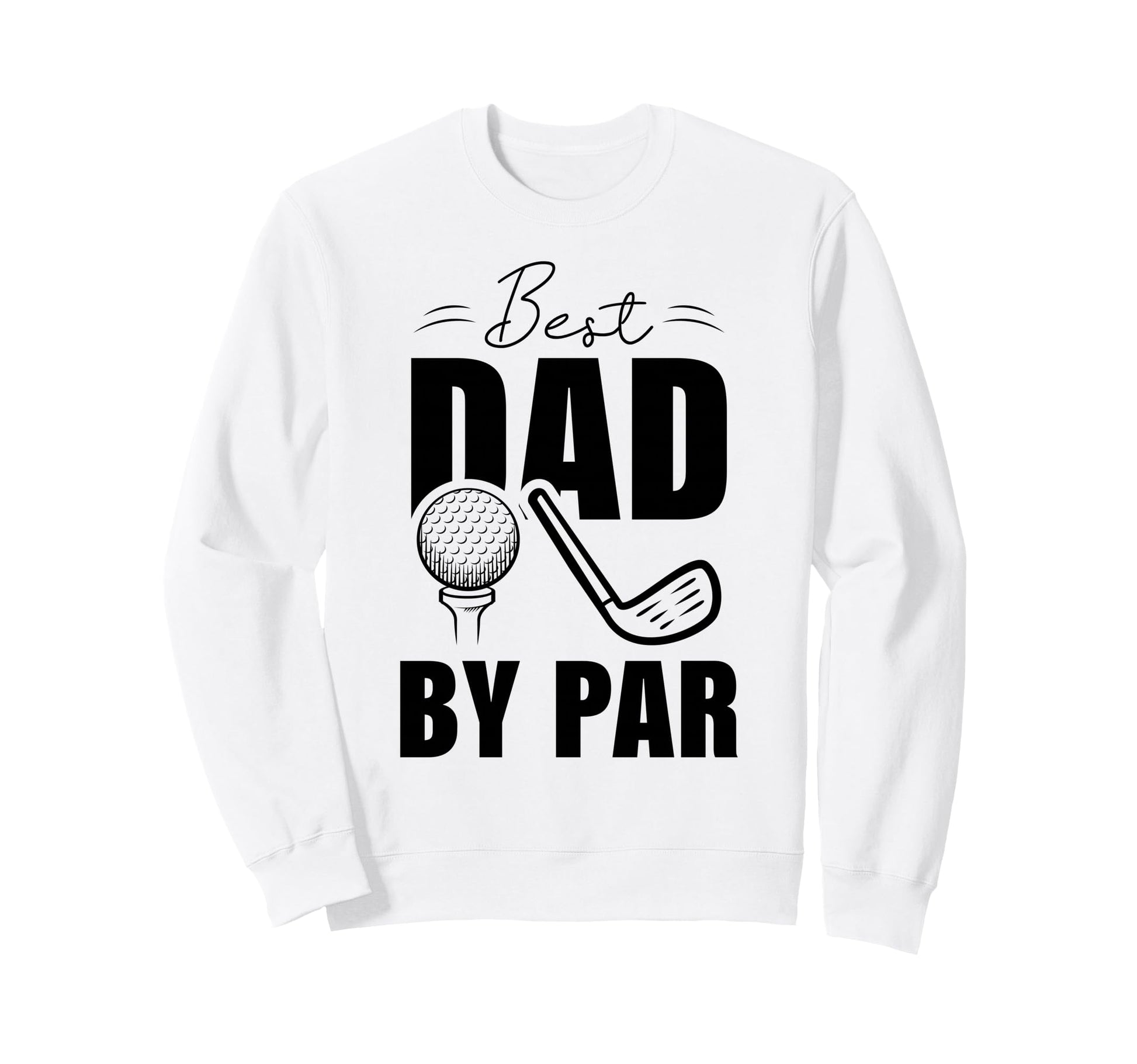 Funny Golf Dad Fathers Day Best Dad Sweatshirt - Trendy Graphic for Adults - T-Shirt, Sweatshirt, Hoodie