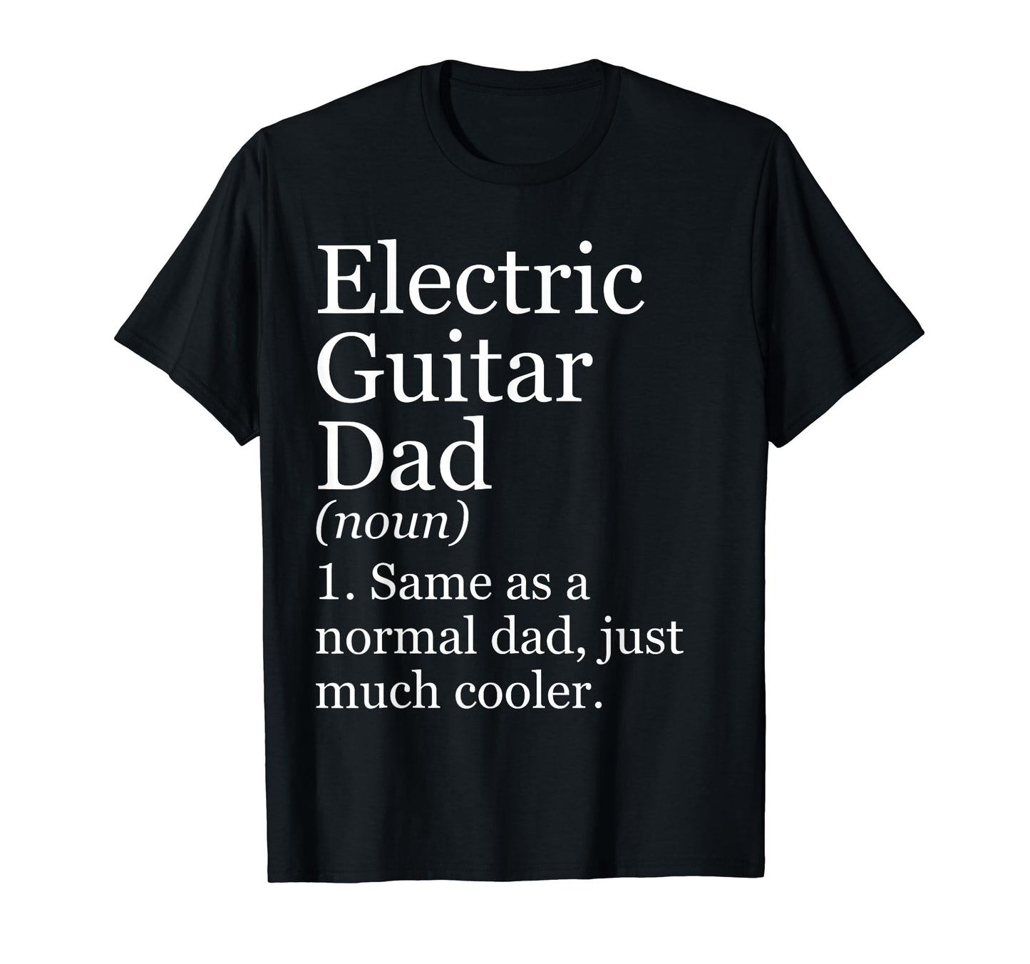Electric Guitar Dad Definition Funny T-Shirt - Custom Art Print Unisex - T-Shirt, Sweatshirt, Hoodie