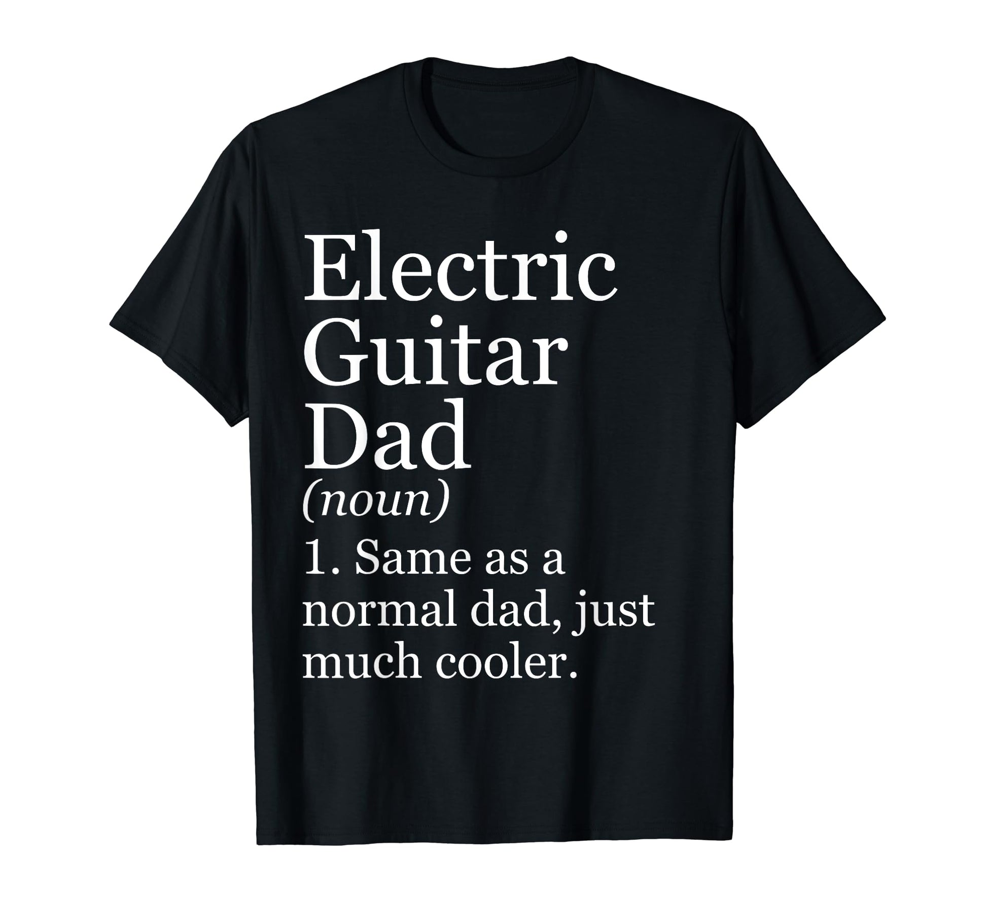 Electric Guitar Dad Definition Funny T-Shirt - Custom Art Print Unisex - T-Shirt, Sweatshirt, Hoodie
