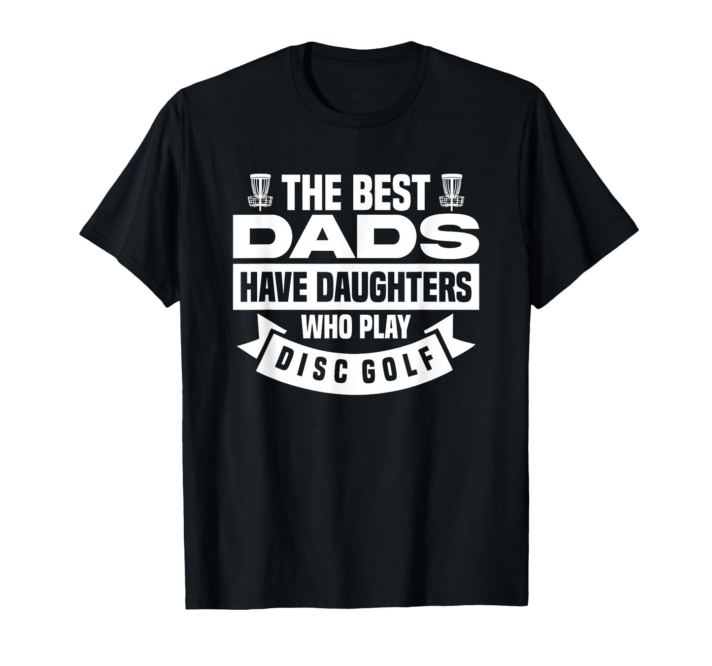 Best Dads Have Daughters Who Play Disc T-Shirt - Novelty Apparel Men Women - T-Shirt, Sweatshirt, Hoodie