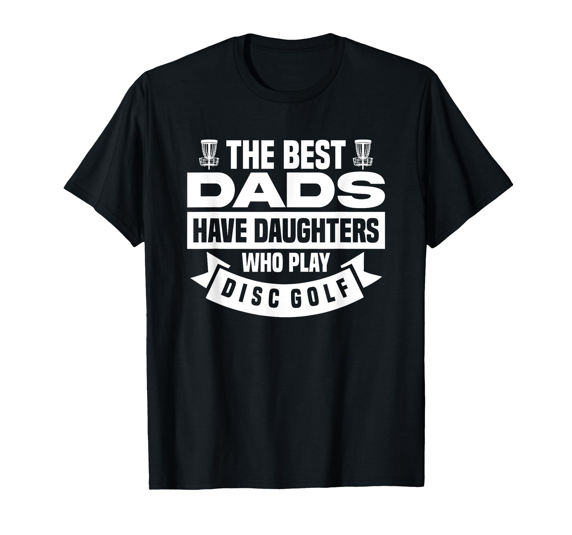 Best Dads Have Daughters Who Play Disc T-Shirt - Novelty Apparel Men Women - T-Shirt, Sweatshirt, Hoodie