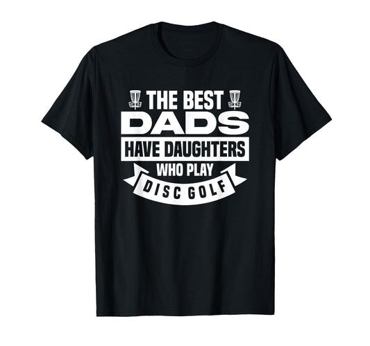 Best Dads Have Daughters Who Play Disc T-Shirt - Novelty Apparel Men Women - T-Shirt, Sweatshirt, Hoodie