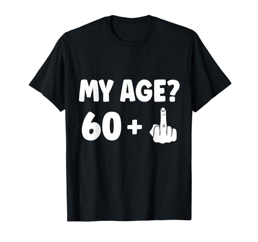 61 Years My Age 61Th Birthday T-Shirt - Fun Novelty Design for Adults - T-Shirt, Sweatshirt, Hoodie