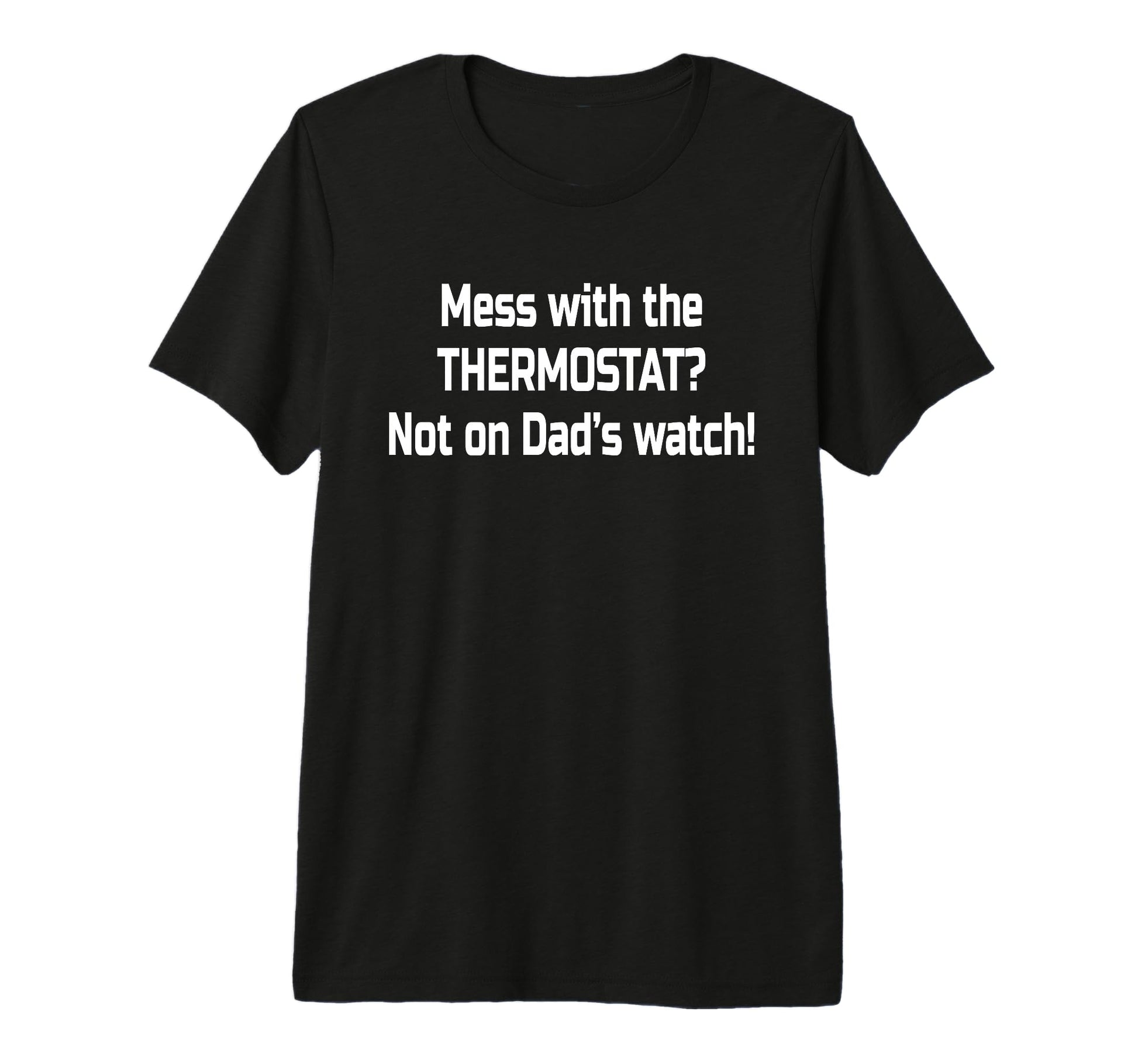 Dad Thermostat Police Temperature T-Shirt - Casual Everyday Wear Unisex - T-Shirt, Sweatshirt, Hoodie