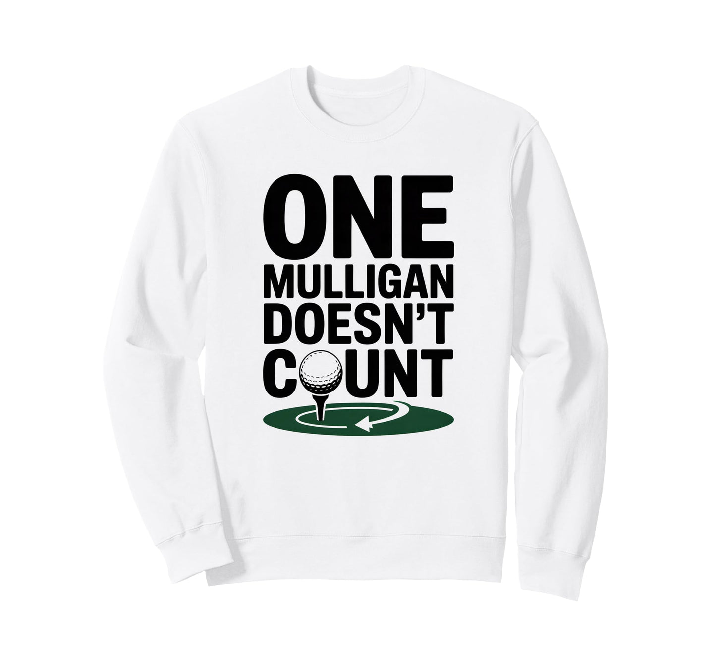 One Mulligan Doesnt Count Funny Sweatshirt - Streetwear Style Men Women - T-Shirt, Sweatshirt, Hoodie