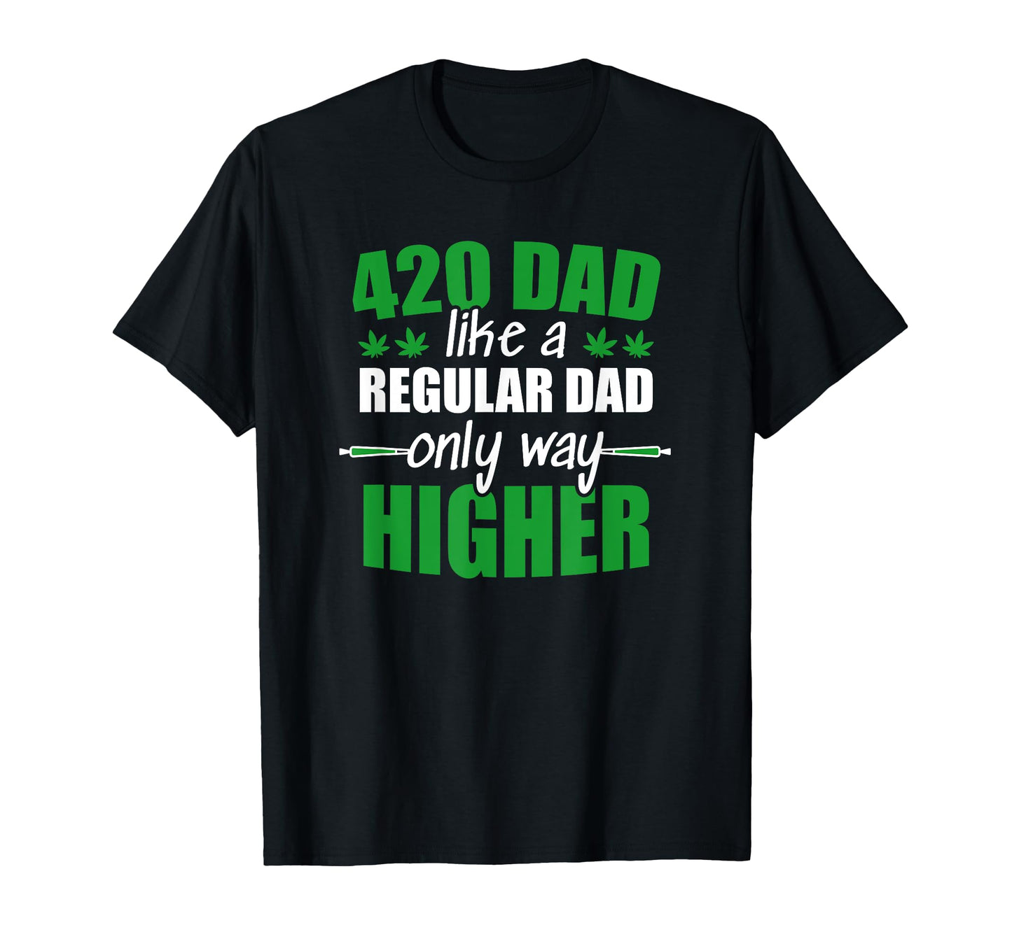 Weed Dad Like Regular Dad Only Way T-Shirt - Custom Art Print Unisex - T-Shirt, Sweatshirt, Hoodie
