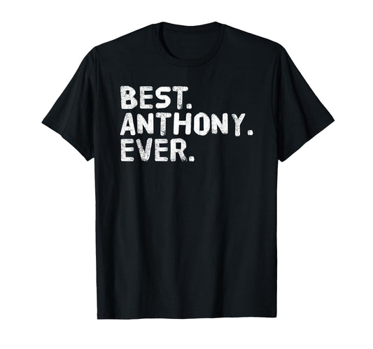 Best Anthony Ever Funny Fathers Gift T-Shirt - Unique Graphic Men Women - T-Shirt, Sweatshirt, Hoodie
