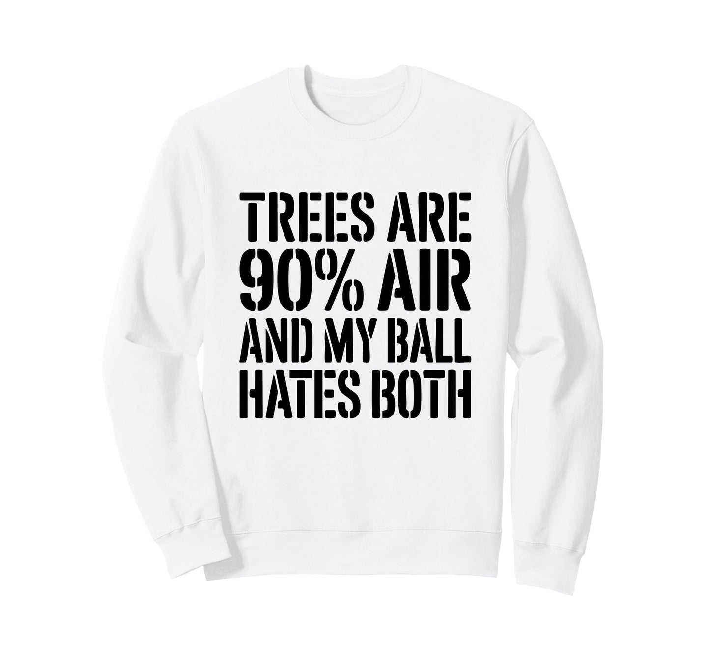 Trees Are 90 Air And My Ball Hates Sweatshirt - Unique Graphic Men Women - T-Shirt, Sweatshirt, Hoodie
