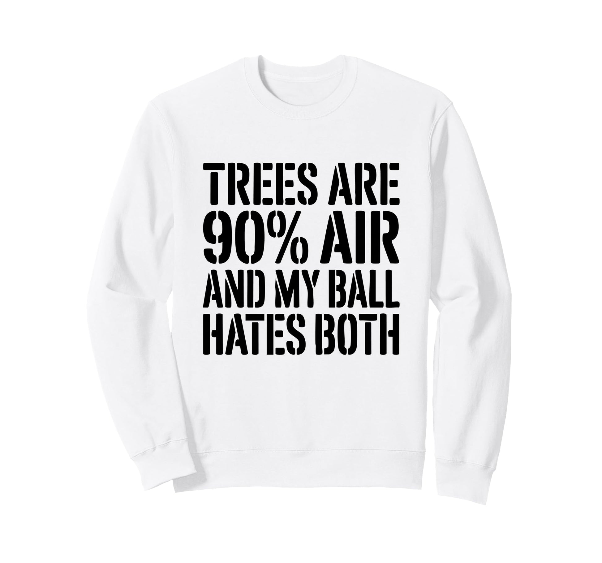 Trees Are 90 Air And My Ball Hates Sweatshirt - Unique Graphic Men Women - T-Shirt, Sweatshirt, Hoodie