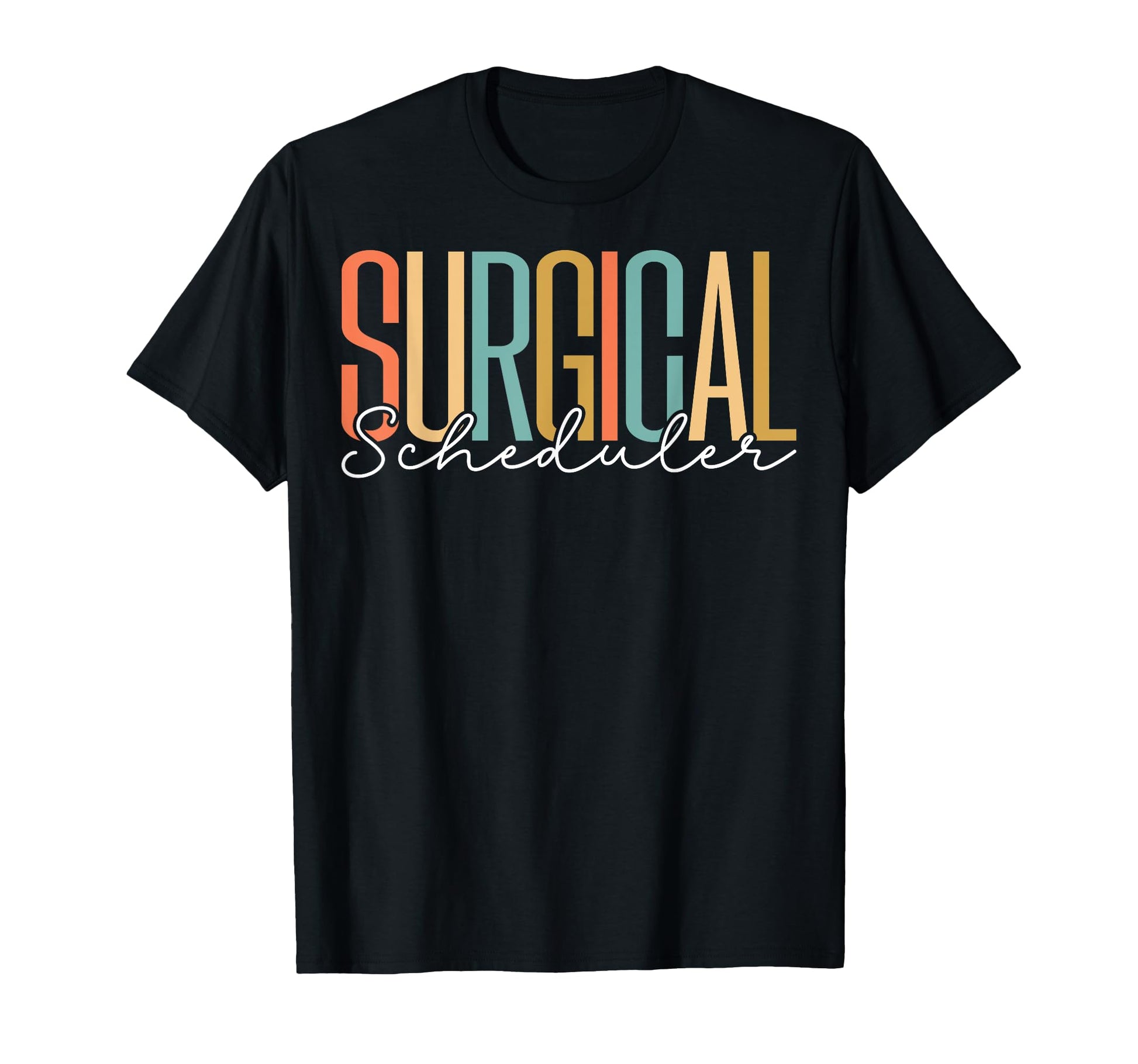 Surgical Scheduler Surgical Tech T-Shirt - Fun Novelty Design Men Women - T-Shirt, Sweatshirt, Hoodie