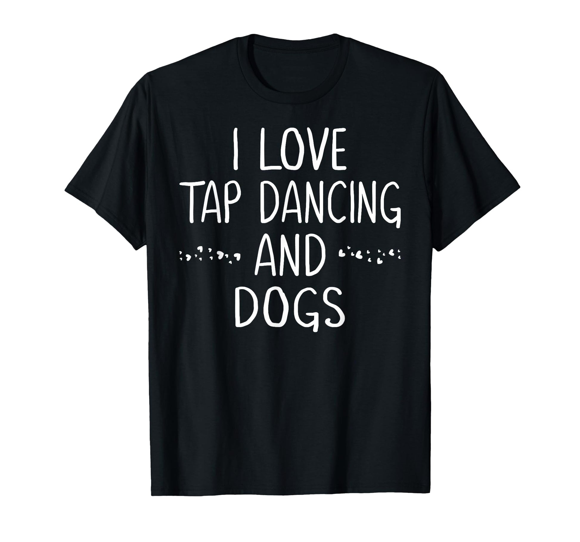 I Love Tap Dance Dog Lover Dancer Gifts T-Shirt - Graphic Print Men Women - T-Shirt, Sweatshirt, Hoodie