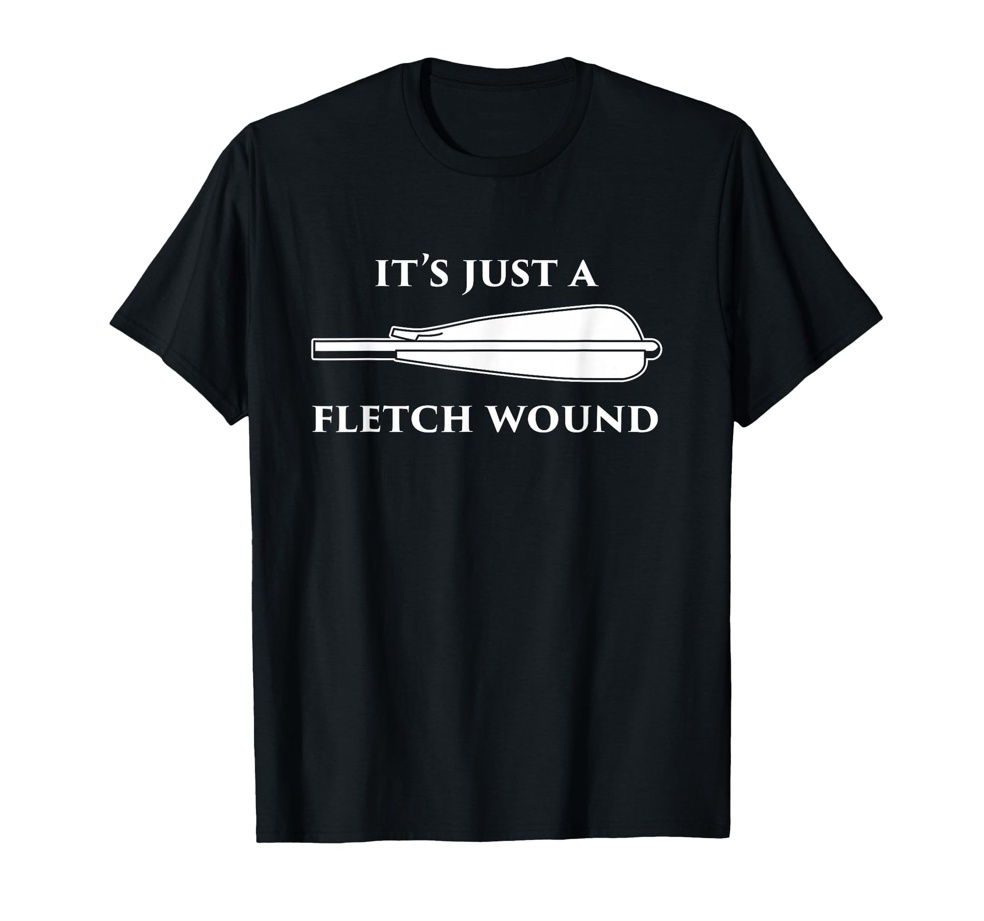Its Just Fletch Wound Archery Arrow Archer T-Shirt - Trendy Graphic Unisex - T-Shirt, Sweatshirt, Hoodie
