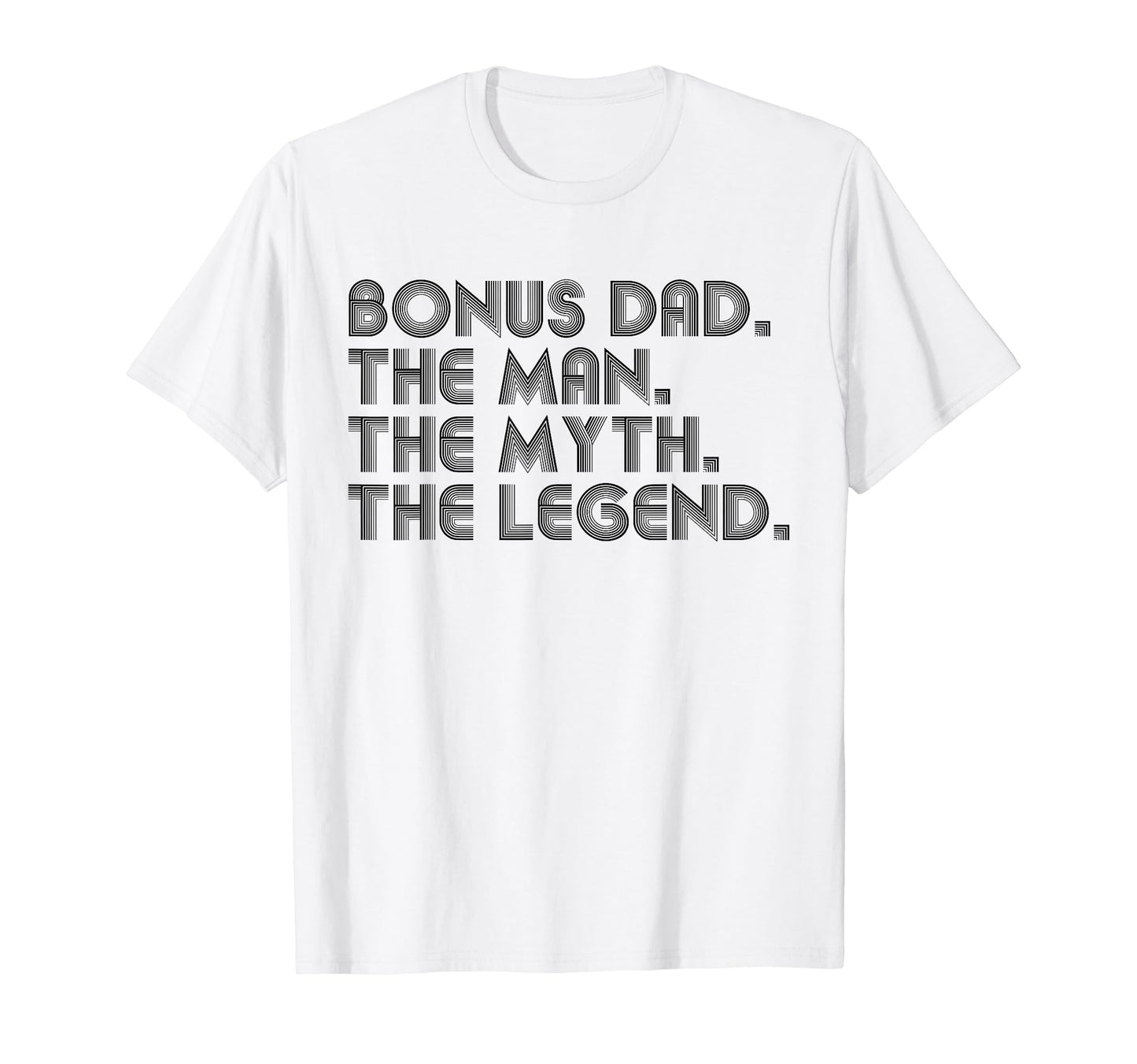 Bonus Dad Myth Legend Funny Fathers Day T-Shirt - Fun Novelty Design Unisex - T-Shirt, Sweatshirt, Hoodie