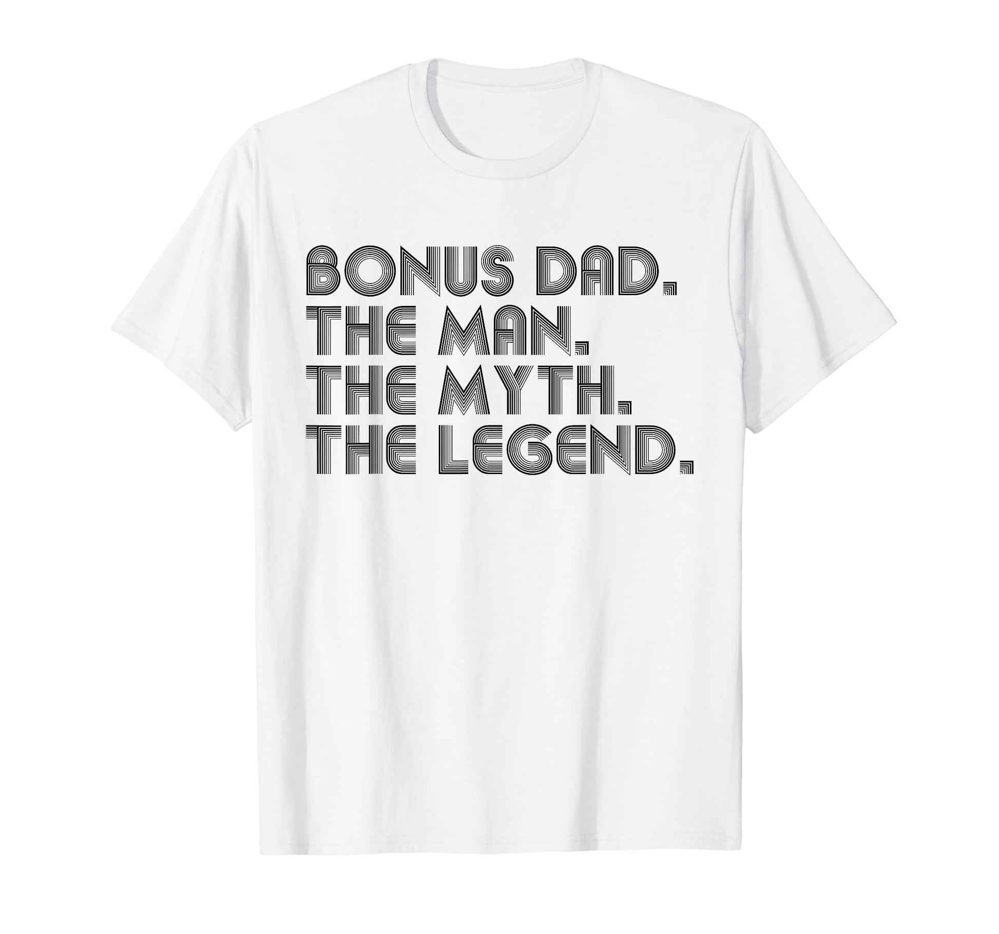 Bonus Dad Myth Legend Funny Fathers Day T-Shirt - Fun Novelty Design Unisex - T-Shirt, Sweatshirt, Hoodie