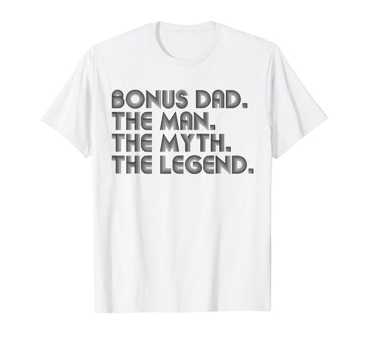 Bonus Dad Myth Legend Funny Fathers Day T-Shirt - Fun Novelty Design Unisex - T-Shirt, Sweatshirt, Hoodie