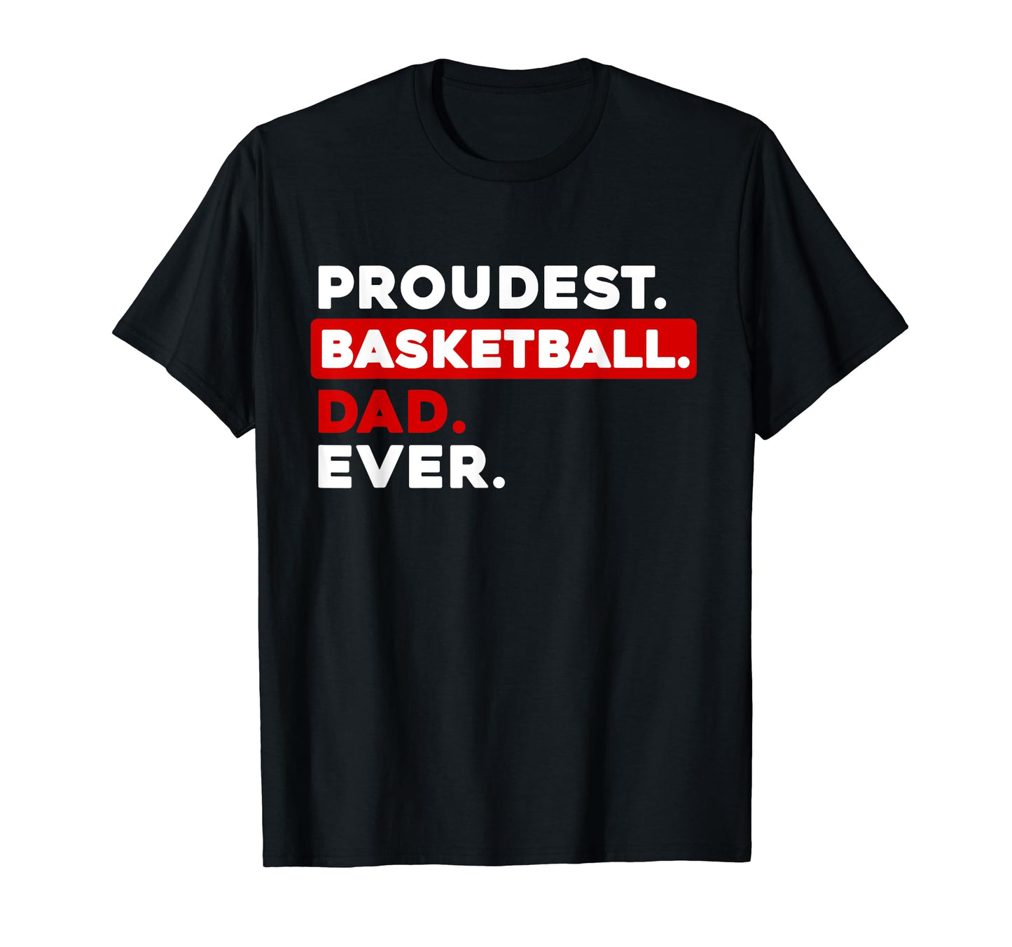 Proudest Basketball Dad Ever T-Shirt - Unique Graphic Unisex - T-Shirt, Sweatshirt, Hoodie