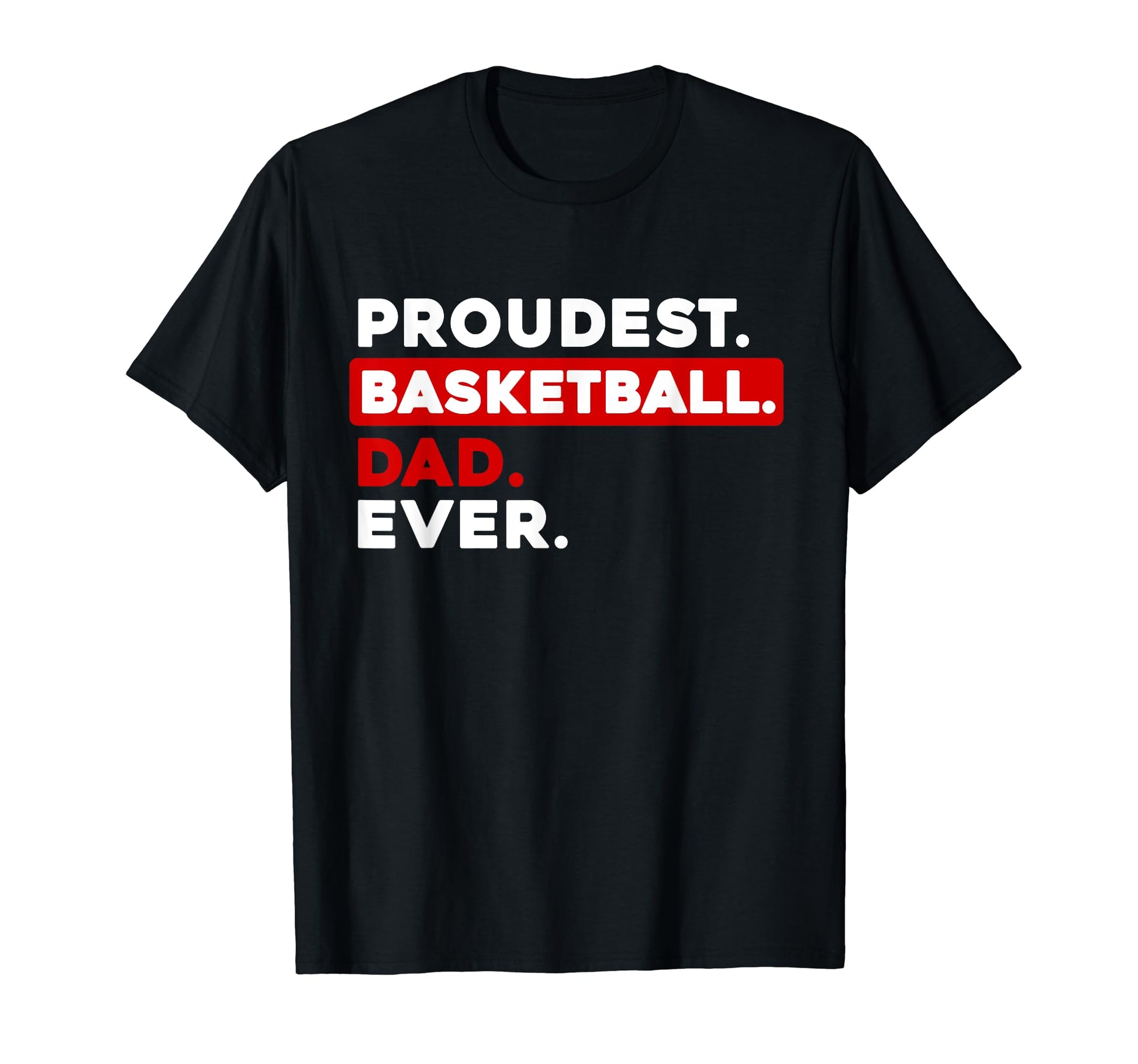 Proudest Basketball Dad Ever T-Shirt - Unique Graphic Unisex - T-Shirt, Sweatshirt, Hoodie