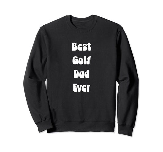 Best Golf Dad Ever Fathers Day Sweatshirt - Streetwear Style for Adults - T-Shirt, Sweatshirt, Hoodie