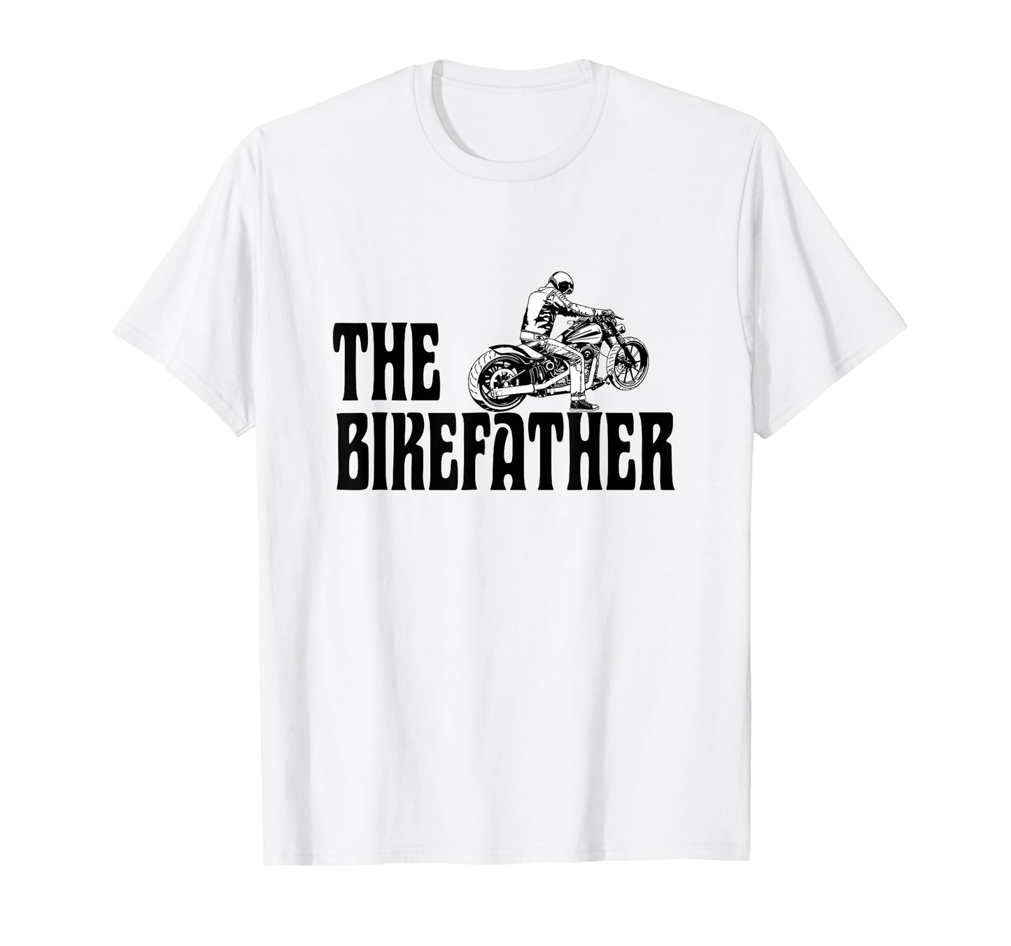 Biker Bikefather Biker Dad Funny T-Shirt - Casual Everyday Wear Unisex - T-Shirt, Sweatshirt, Hoodie