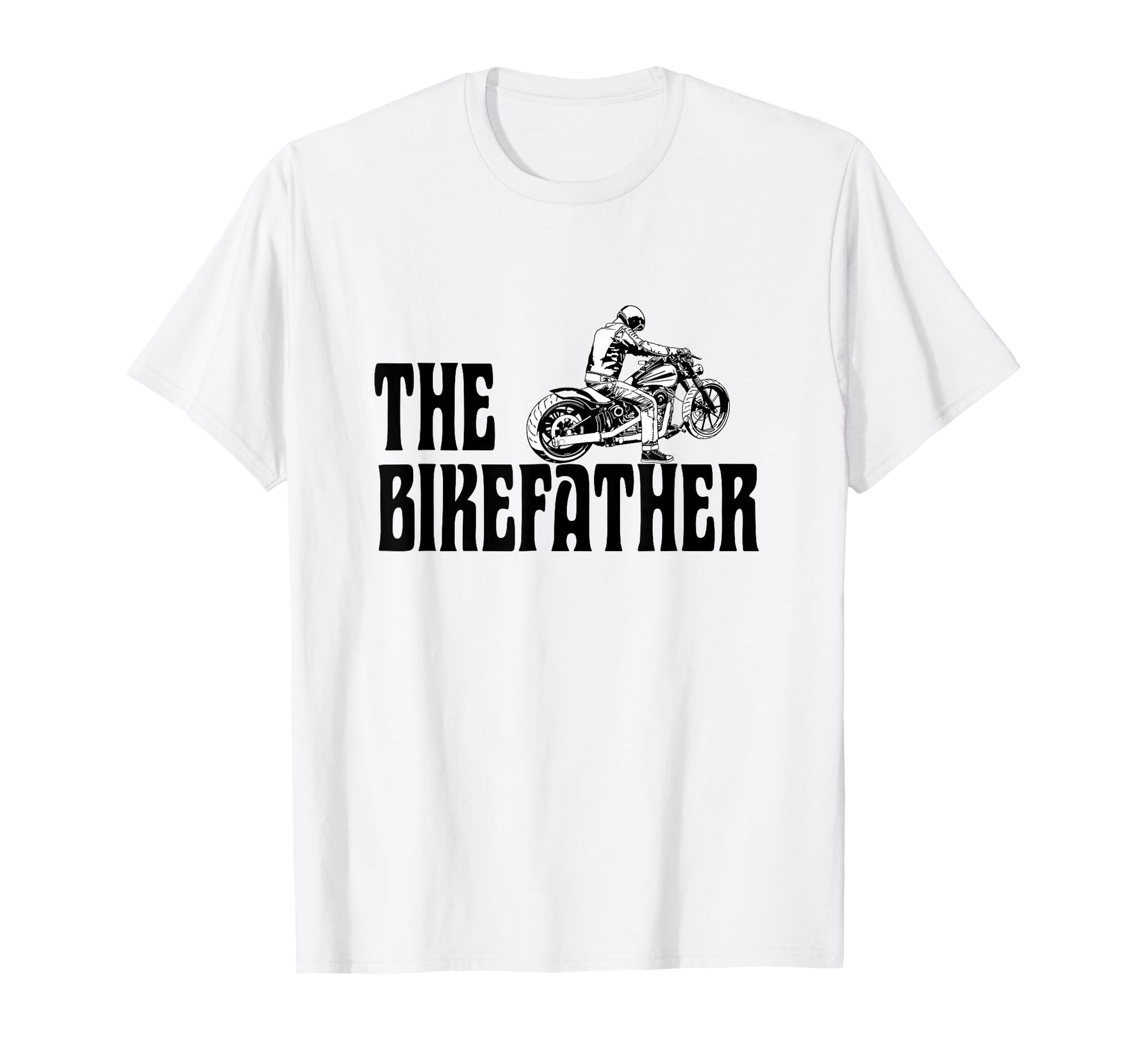 Biker Bikefather Biker Dad Funny T-Shirt - Casual Everyday Wear Unisex - T-Shirt, Sweatshirt, Hoodie