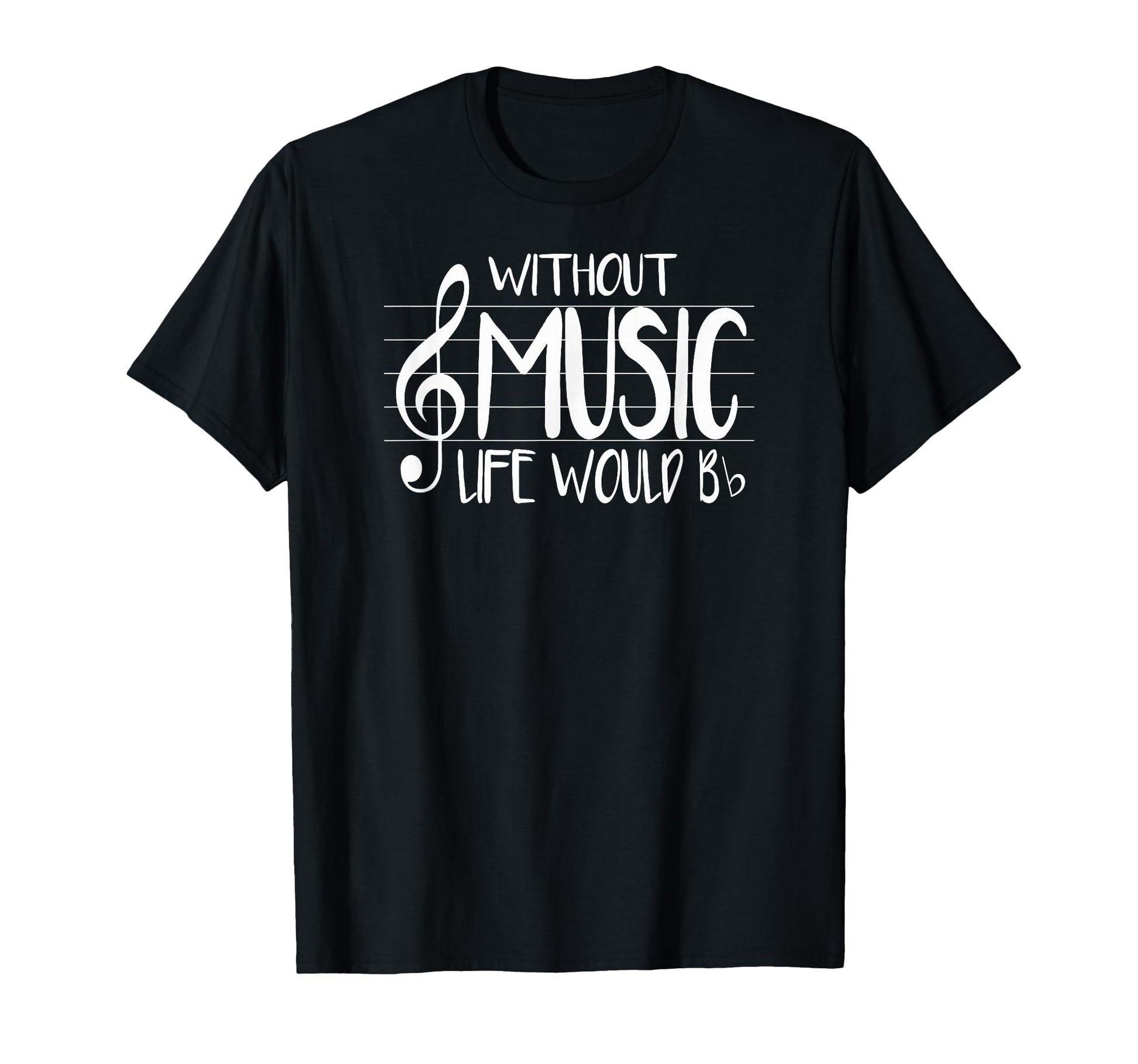 Life Without Music Would Be Flat Bb T-Shirt - Unique Graphic Unisex - T-Shirt, Sweatshirt, Hoodie