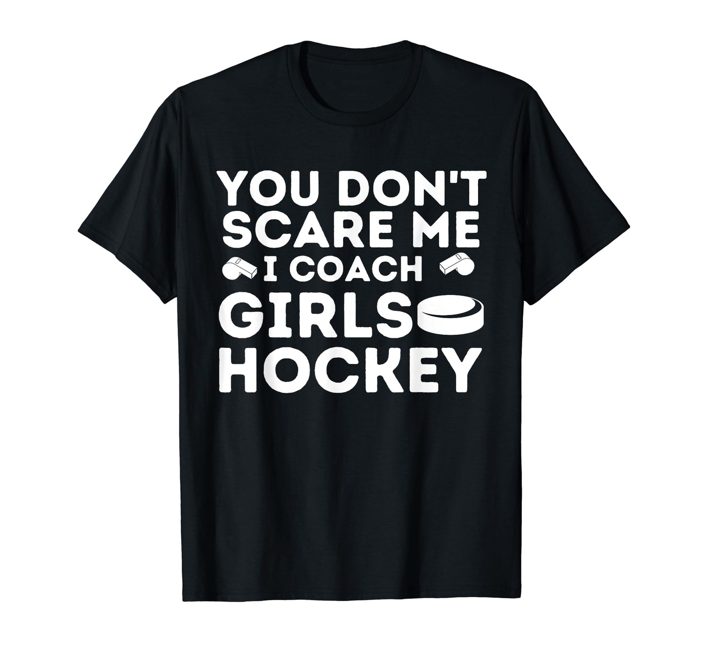 You Dont Scare Me I Coach Hockey T-Shirt - Unique Graphic Unisex - T-Shirt, Sweatshirt, Hoodie