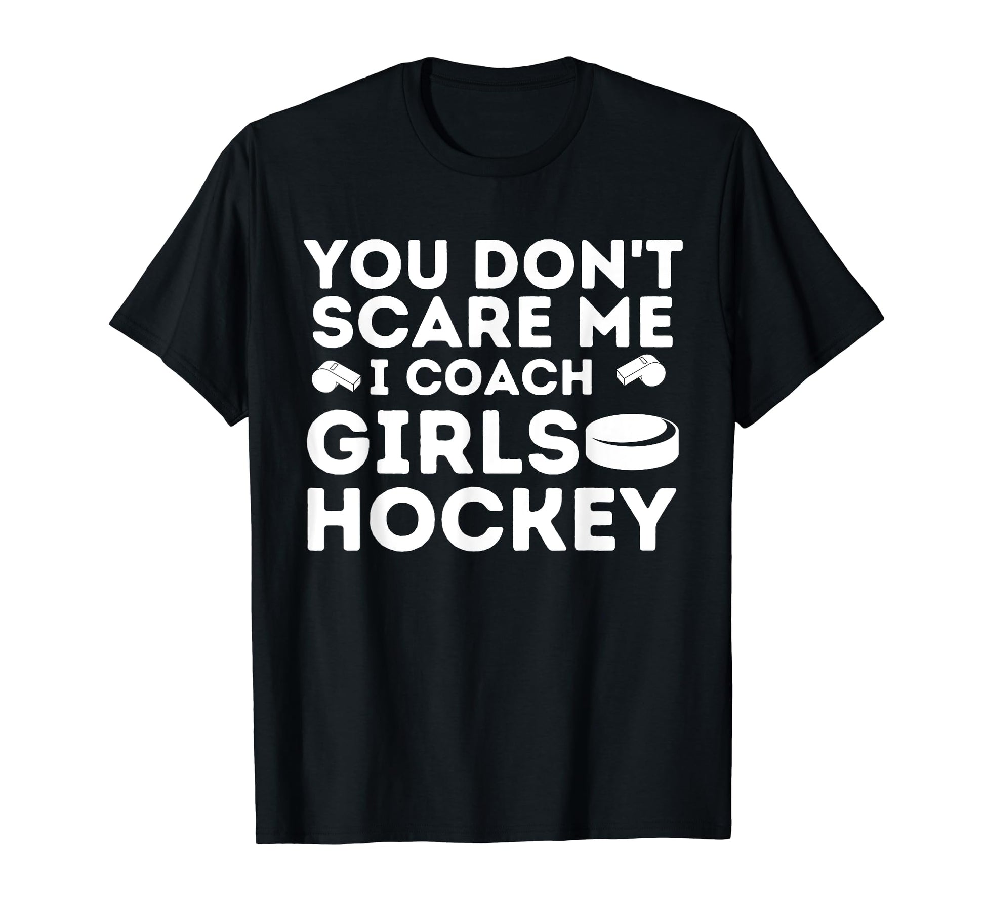 You Dont Scare Me I Coach Hockey T-Shirt - Unique Graphic Unisex - T-Shirt, Sweatshirt, Hoodie