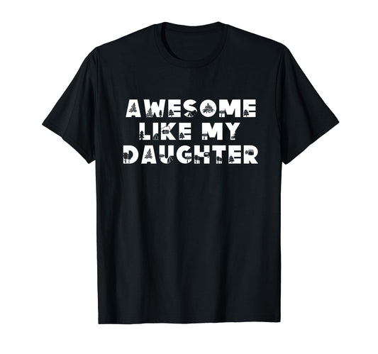 Awesome Like My Daughter Fathers Day T-Shirt - Unique Graphic Men Women - T-Shirt, Sweatshirt, Hoodie
