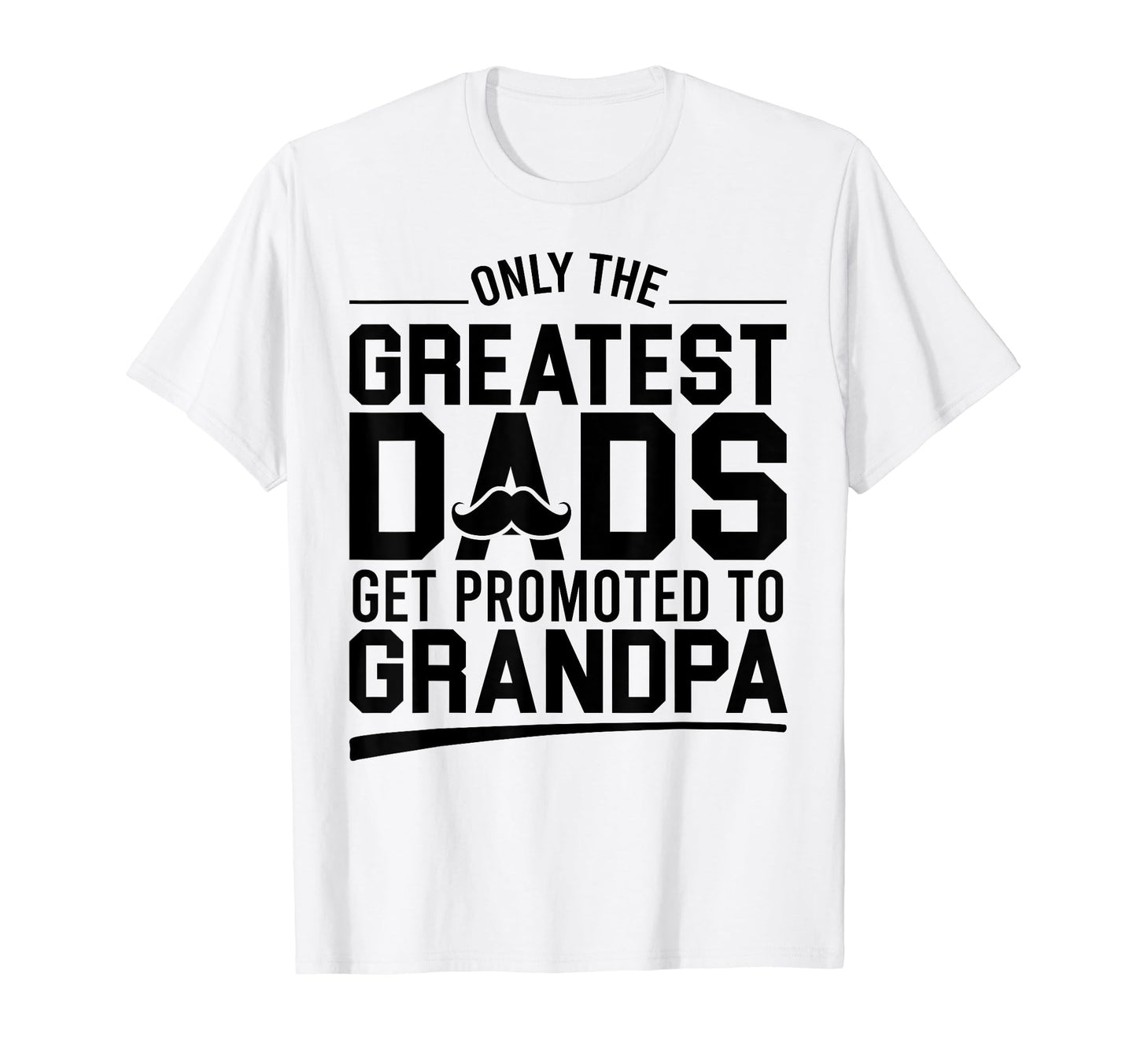 Only Greatest Dads Get Promoted To T-Shirt - Aesthetic Graphic Unisex - T-Shirt, Sweatshirt, Hoodie